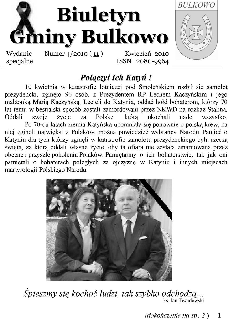 Lecieli do Katynia, oddać hołd bohaterom, którzy 70 lat temu w bestialski sposób zostali zamordowani przez NKWD na rozkaz Stalina. Oddali swoje Ŝycie za Polskę, którą ukochali nade wszystko.