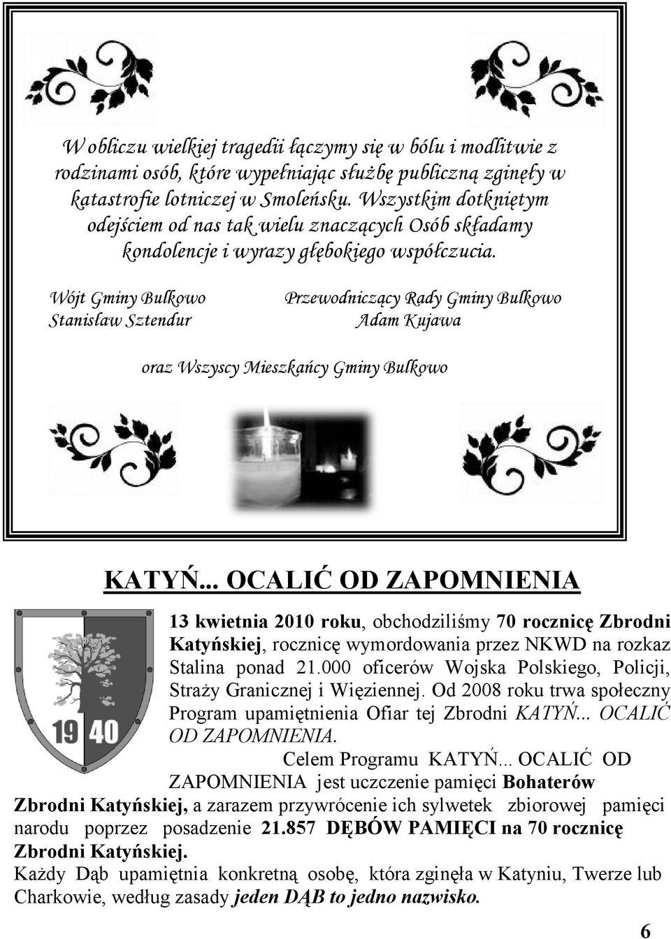 Wójt Gminy Bulkowo Stanisław Sztendur Przewodniczący Rady Gminy Bulkowo Adam Kujawa oraz Wszyscy Mieszkańcy Gminy Bulkowo KATYŃ.