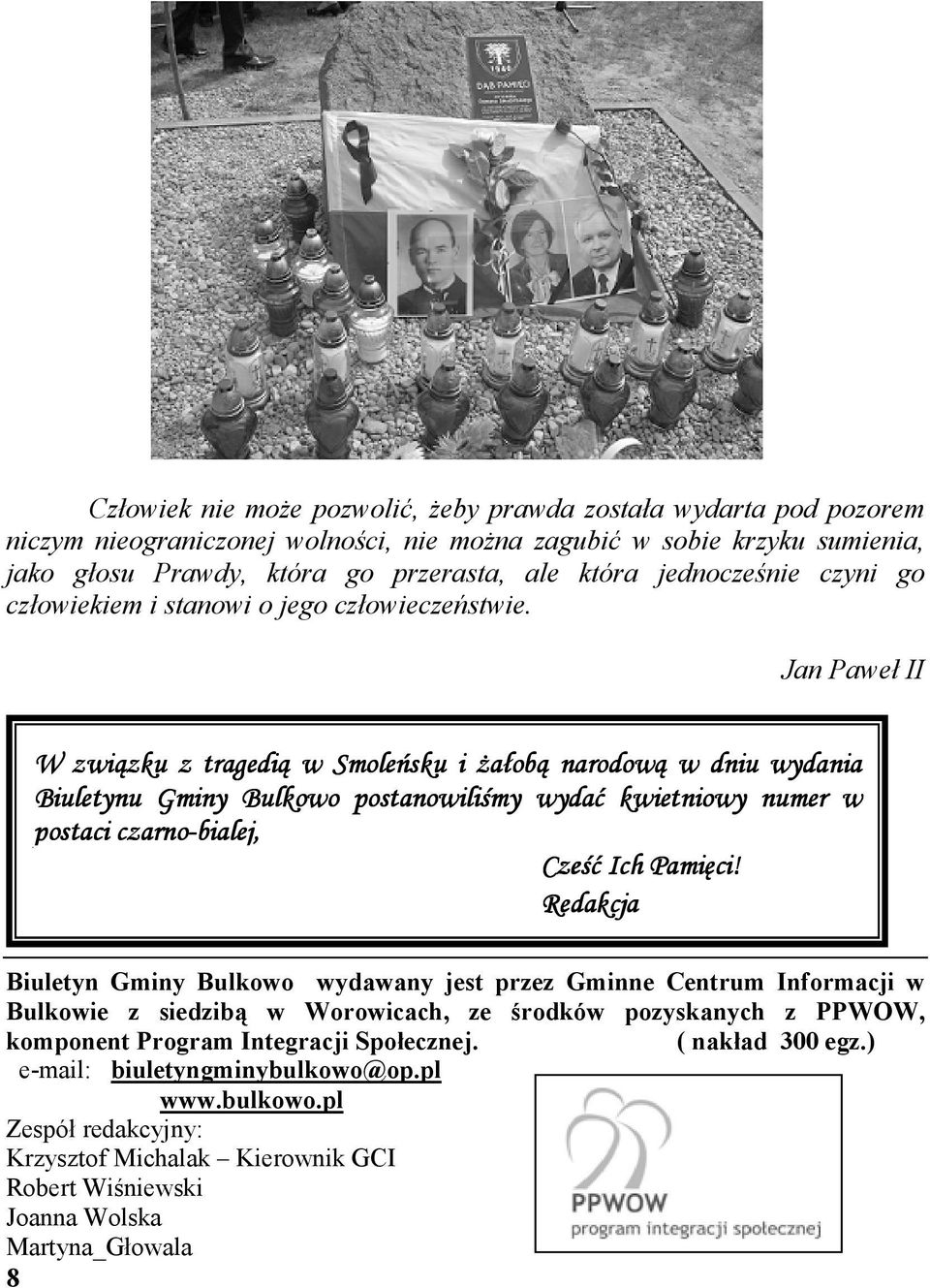 Jan Paweł II W związku z tragedią w Smoleńsku i Ŝałobą narodową w dniu wydania Biuletynu Gminy Bulkowo postanowiliśmy wydać kwietniowy numer w postaci czarno-bialej, Cześć Ich Pamięci!