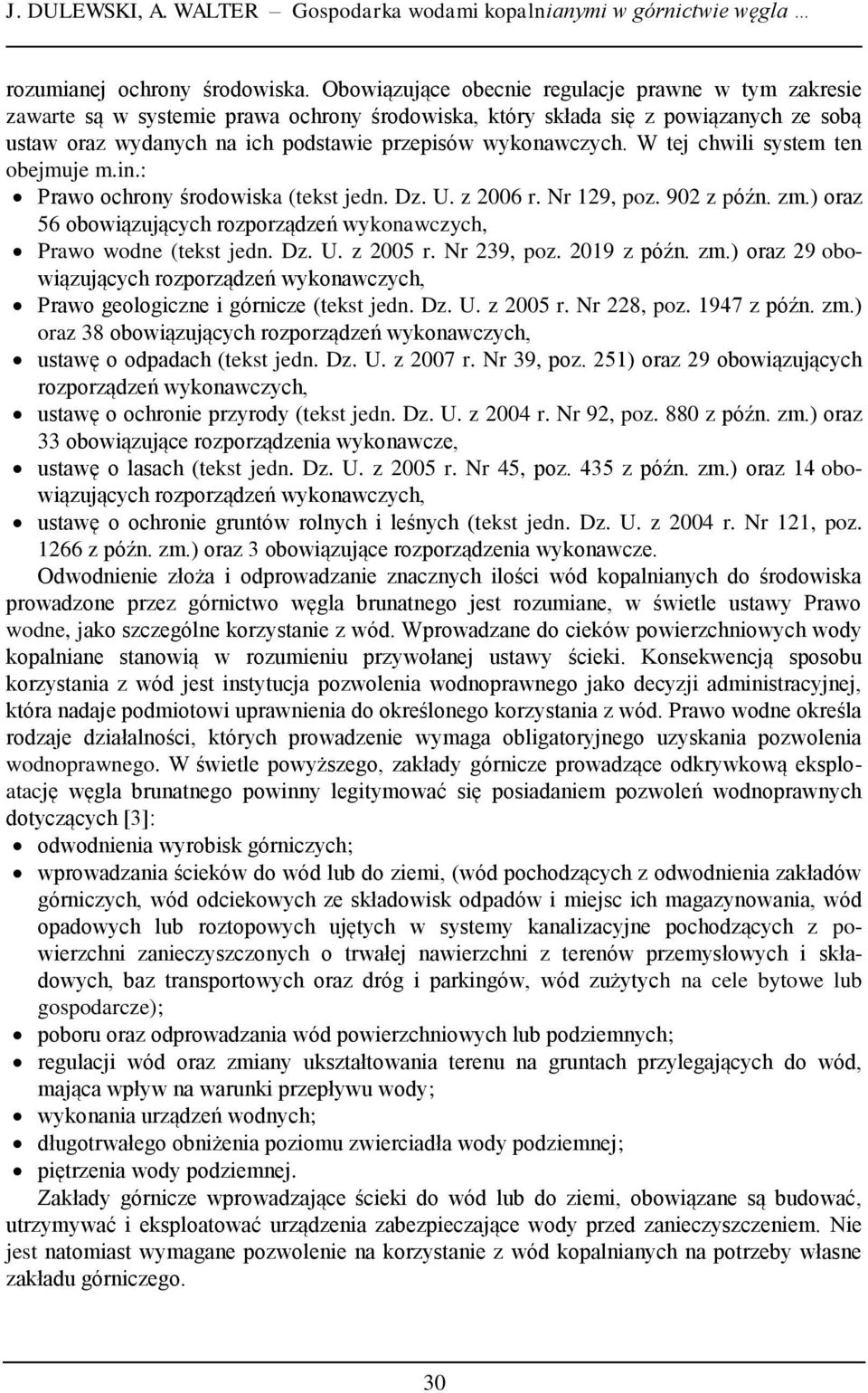 W tej chwili system ten obejmuje m.in.: Prawo ochrony środowiska (tekst jedn. Dz. U. z 2006 r. Nr 129, poz. 902 z późn. zm.) oraz 56 obowiązujących rozporządzeń wykonawczych, Prawo wodne (tekst jedn.