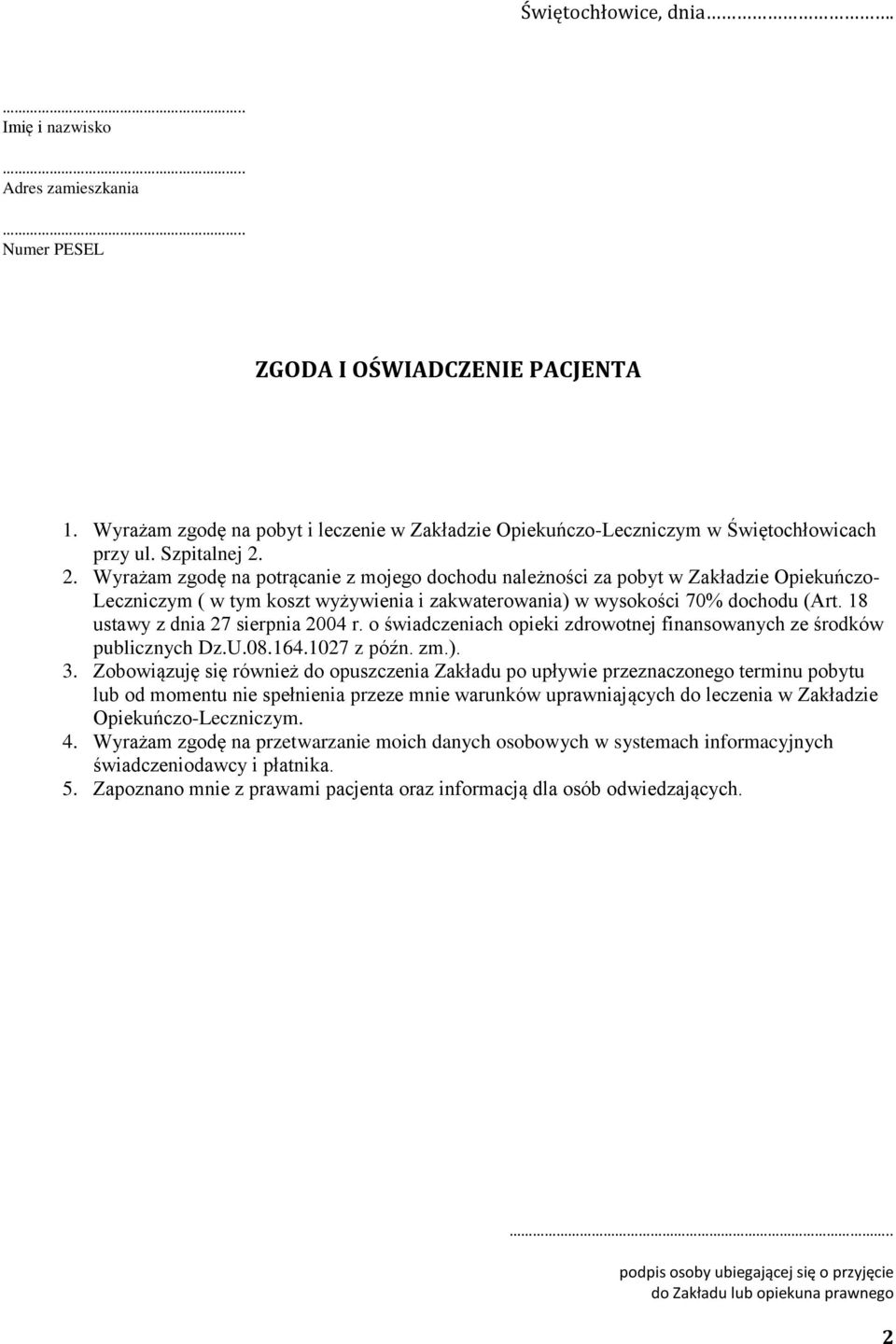 2. Wyrażam zgodę na potrącanie z mojego dochodu należności za pobyt w Zakładzie Opiekuńczo- Leczniczym ( w tym koszt wyżywienia i zakwaterowania) w wysokości 70% dochodu (Art.