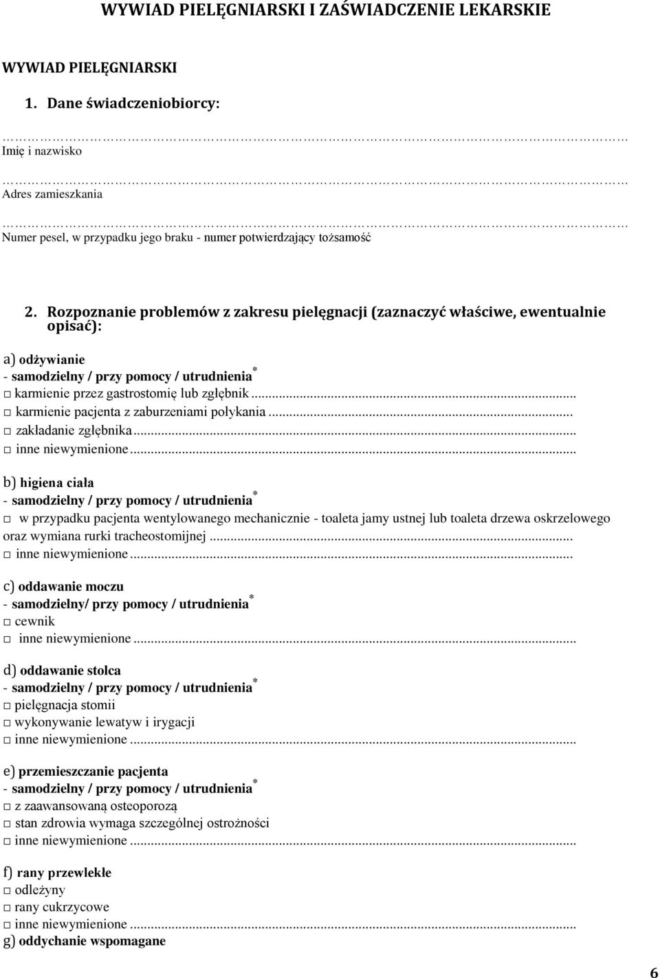 Rozpoznanie problemów z zakresu pielęgnacji (zaznaczyć właściwe, ewentualnie opisać): a) odżywianie - samodzielny / przy pomocy / utrudnienia * karmienie przez gastrostomię lub zgłębnik.