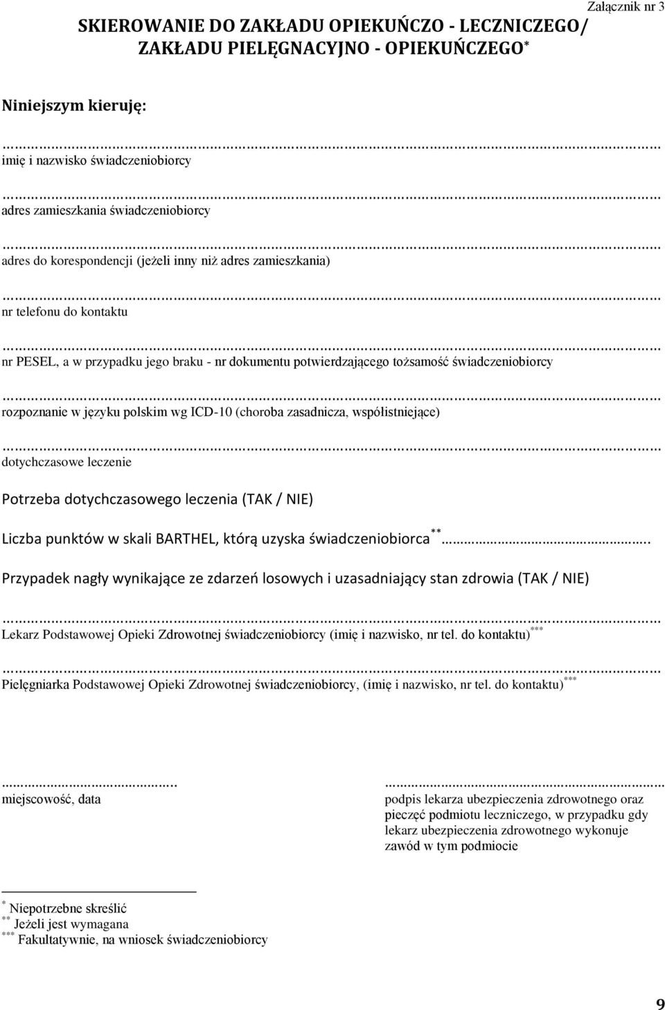 polskim wg ICD-10 (choroba zasadnicza, współistniejące) dotychczasowe leczenie Potrzeba dotychczasowego leczenia (TAK / NIE) Liczba punktów w skali BARTHEL, którą uzyska świadczeniobiorca **.