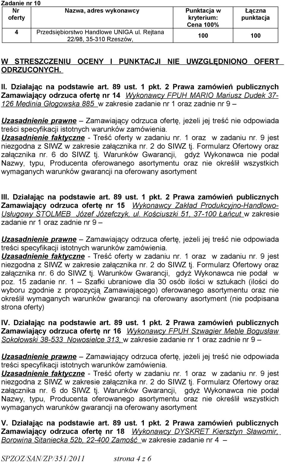zadaniu nr. 1 oraz w zadaniu nr. 9 jest niezgodna z SIWZ w zakresie załącznika nr. 2 do SIWZ tj. Formularz Ofertowy oraz załącznika nr. 6 do SIWZ tj.