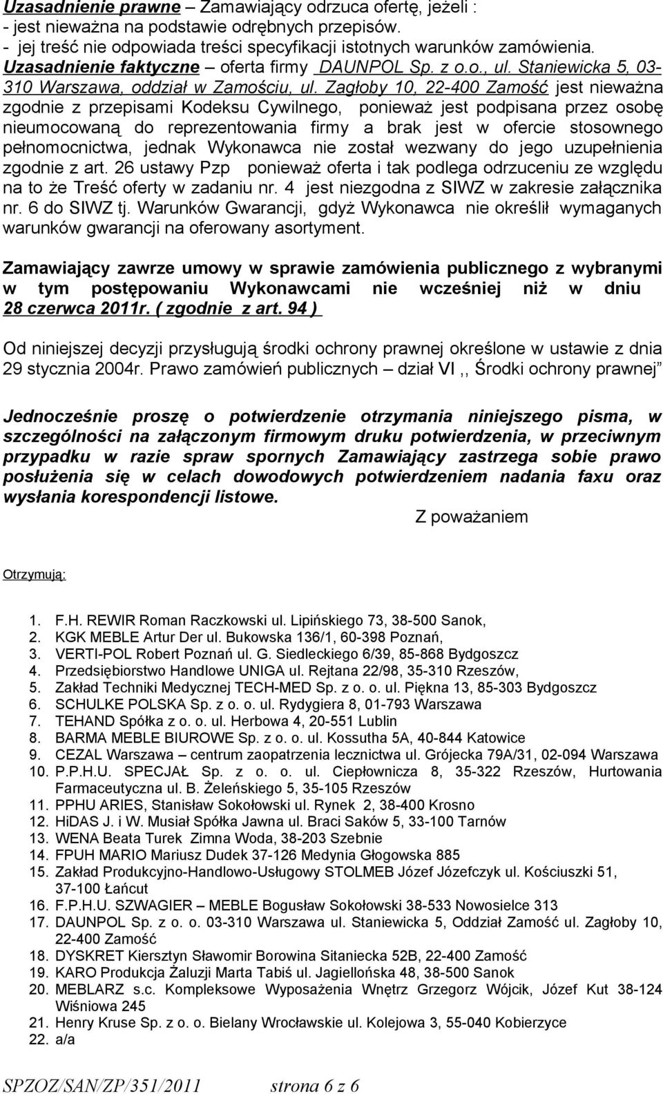 Zagłoby 10, 22-400 Zamość jest nieważna zgodnie z przepisami Kodeksu Cywilnego, ponieważ jest podpisana przez osobę nieumocowaną do reprezentowania firmy a brak jest w ofercie stosownego