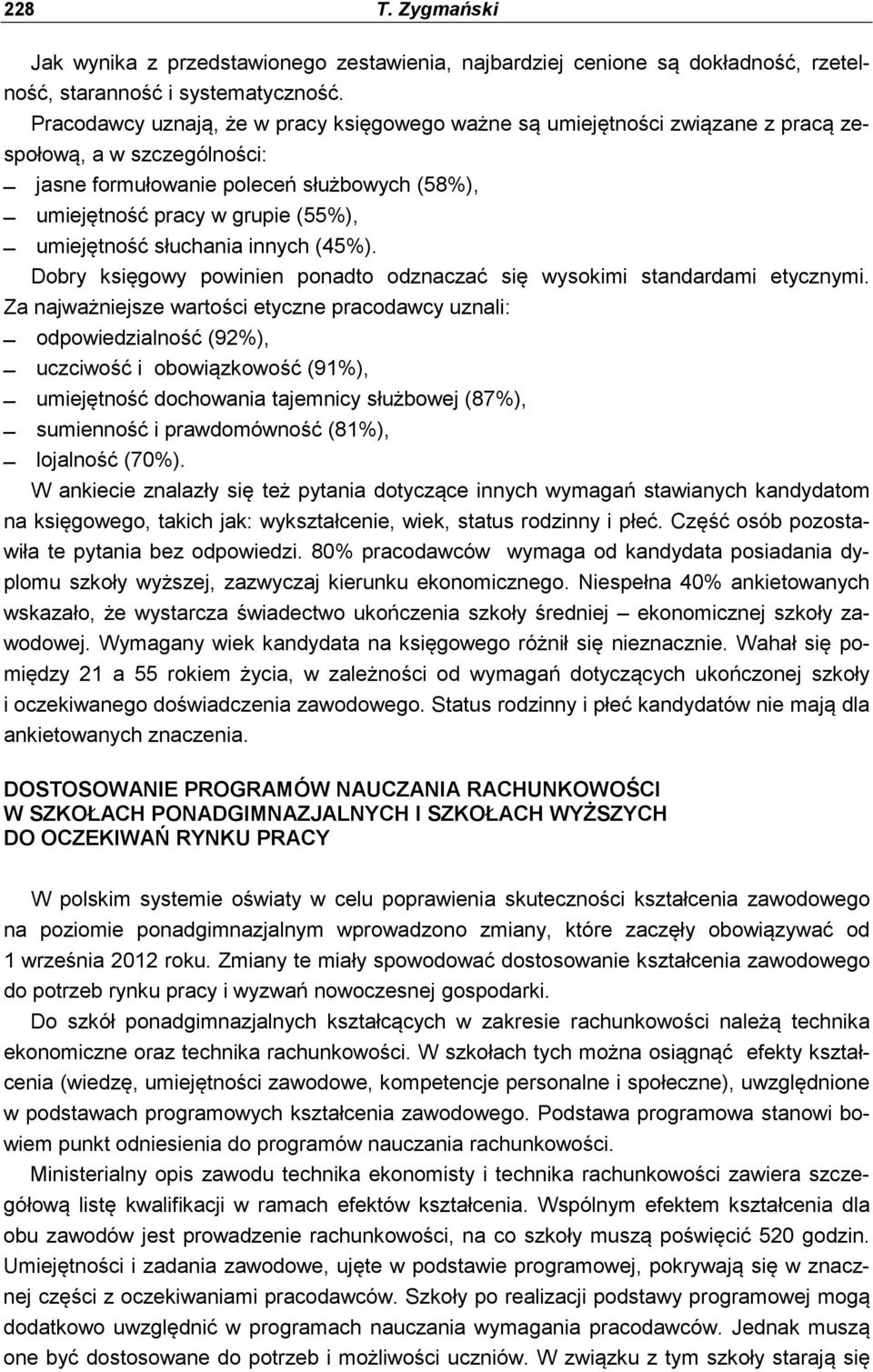 umiejętność słuchania innych (45%). Dobry księgowy powinien ponadto odznaczać się wysokimi standardami etycznymi.