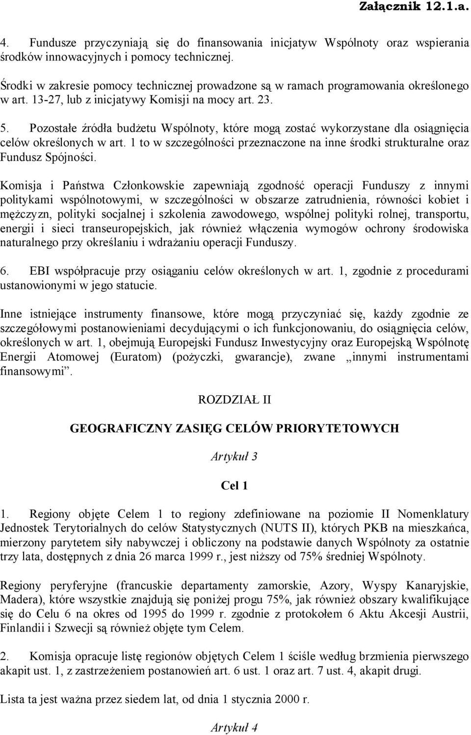 Pozostałe źródła budżetu Wspólnoty, które mogą zostać wykorzystane dla osiągnięcia celów określonych w art. 1 to w szczególności przeznaczone na inne środki strukturalne oraz Fundusz Spójności.