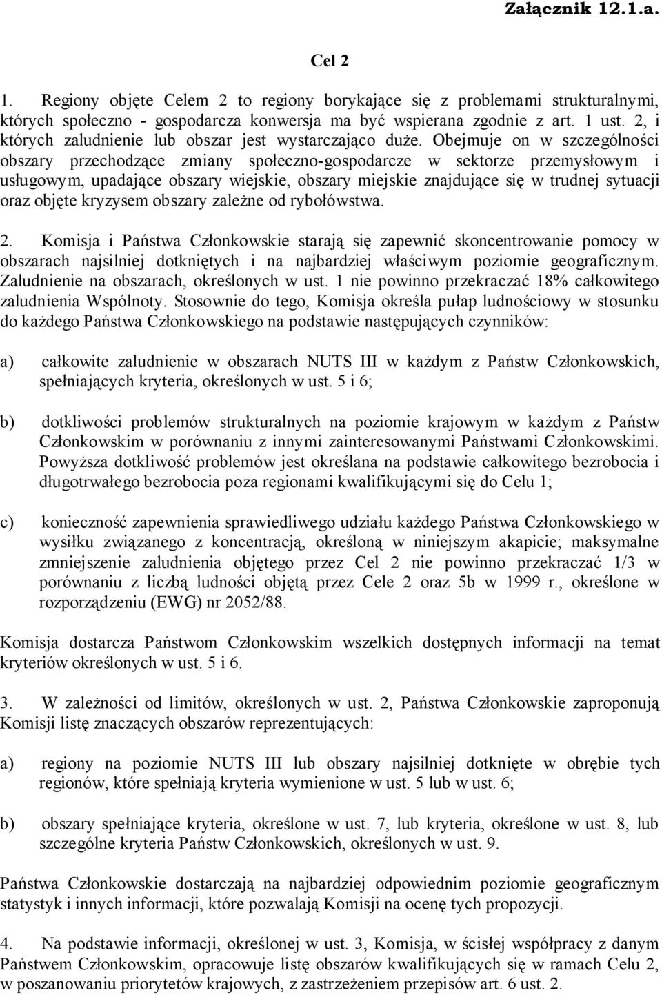 Obejmuje on w szczególności obszary przechodzące zmiany społeczno-gospodarcze w sektorze przemysłowym i usługowym, upadające obszary wiejskie, obszary miejskie znajdujące się w trudnej sytuacji oraz