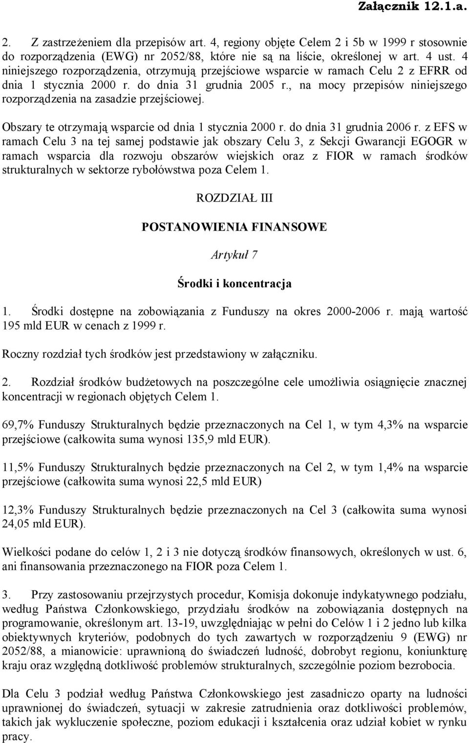 , na mocy przepisów niniejszego rozporządzenia na zasadzie przejściowej. Obszary te otrzymają wsparcie od dnia 1 stycznia 2000 r. do dnia 31 grudnia 2006 r.