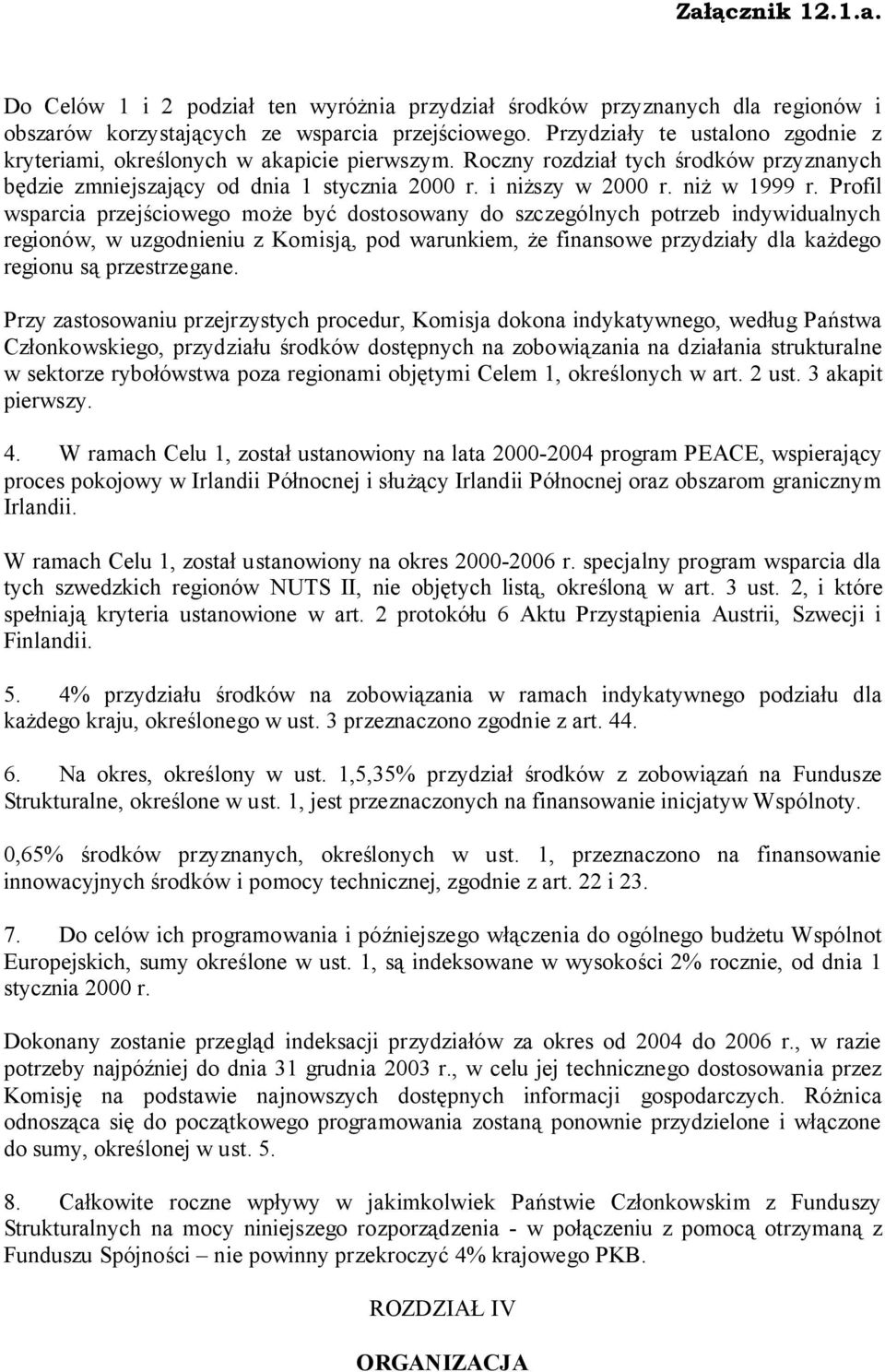 Profil wsparcia przejściowego może być dostosowany do szczególnych potrzeb indywidualnych regionów, w uzgodnieniu z Komisją, pod warunkiem, że finansowe przydziały dla każdego regionu są