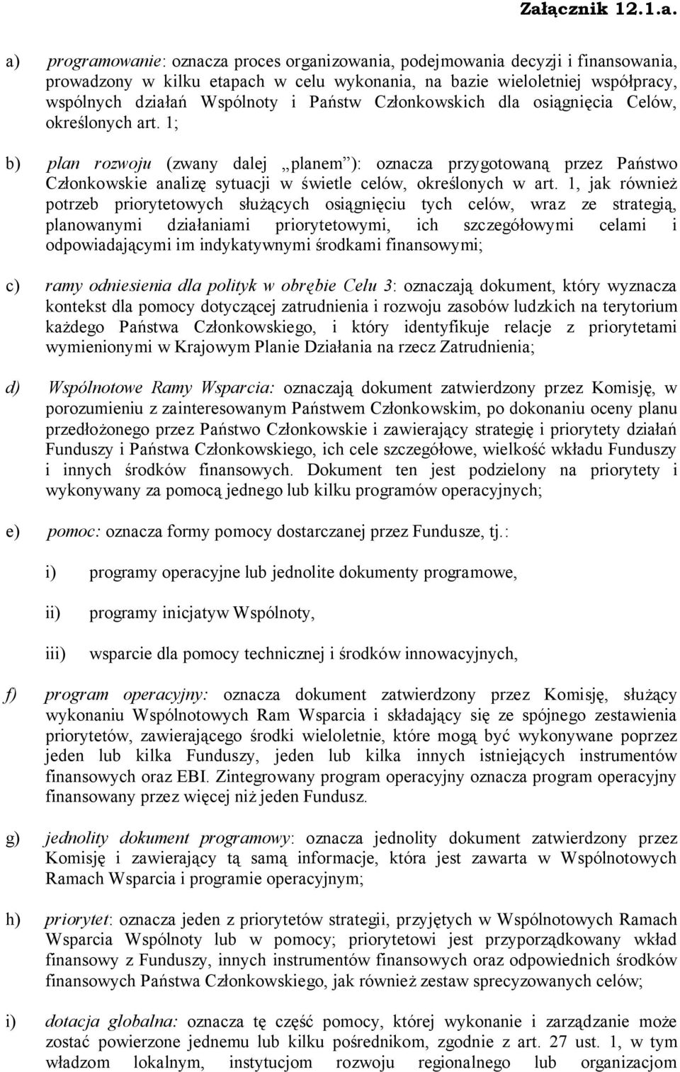 1; b) plan rozwoju (zwany dalej planem ): oznacza przygotowaną przez Państwo Członkowskie analizę sytuacji w świetle celów, określonych w art.