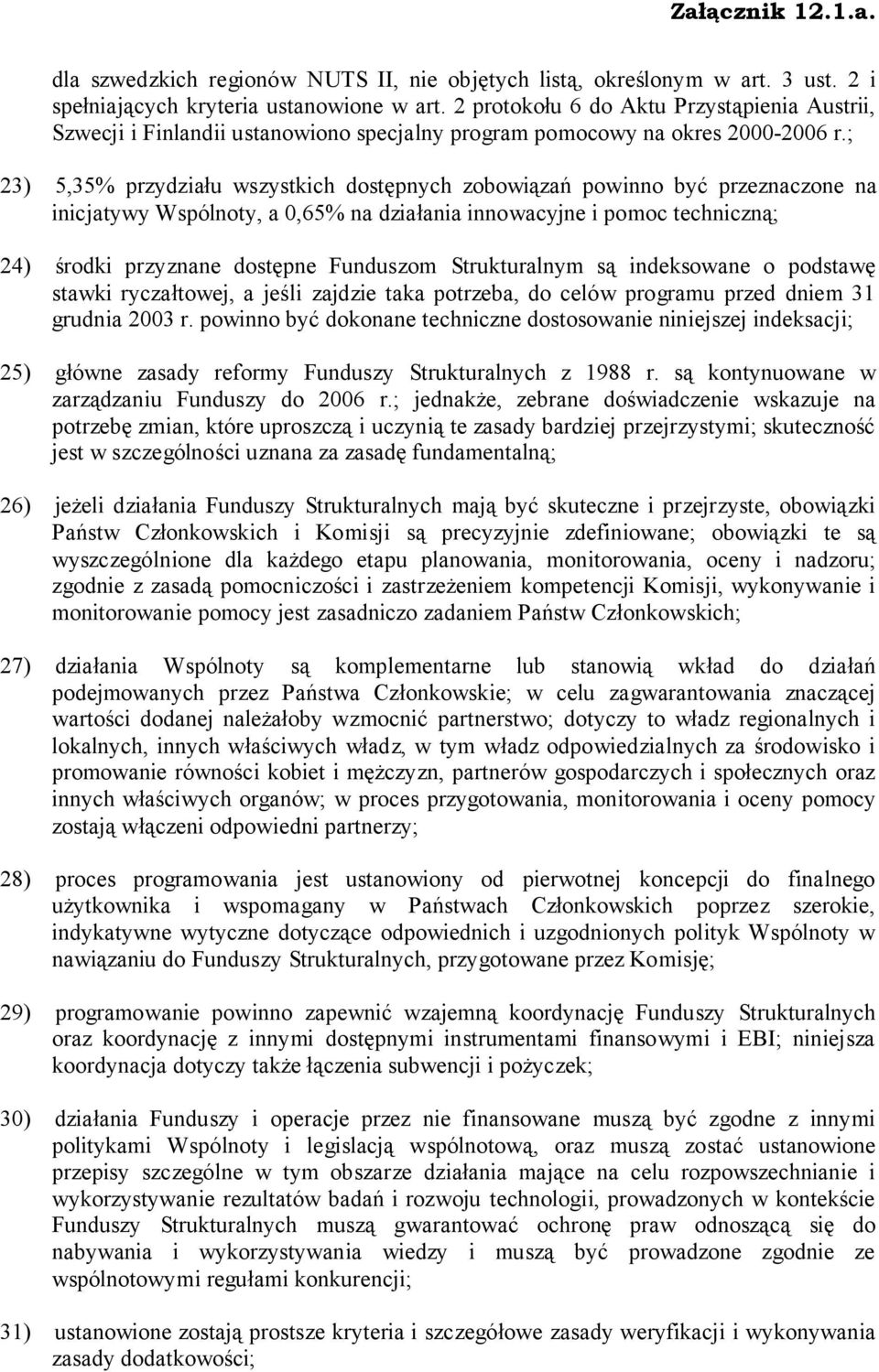 ; 23) 5,35% przydziału wszystkich dostępnych zobowiązań powinno być przeznaczone na inicjatywy Wspólnoty, a 0,65% na działania innowacyjne i pomoc techniczną; 24) środki przyznane dostępne Funduszom