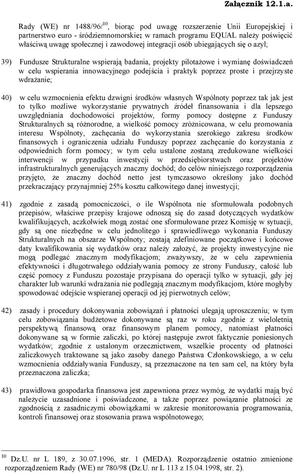 przejrzyste wdrażanie; 40) w celu wzmocnienia efektu dzwigni środków własnych Wspólnoty poprzez tak jak jest to tylko możliwe wykorzystanie prywatnych źródeł finansowania i dla lepszego uwzględniania