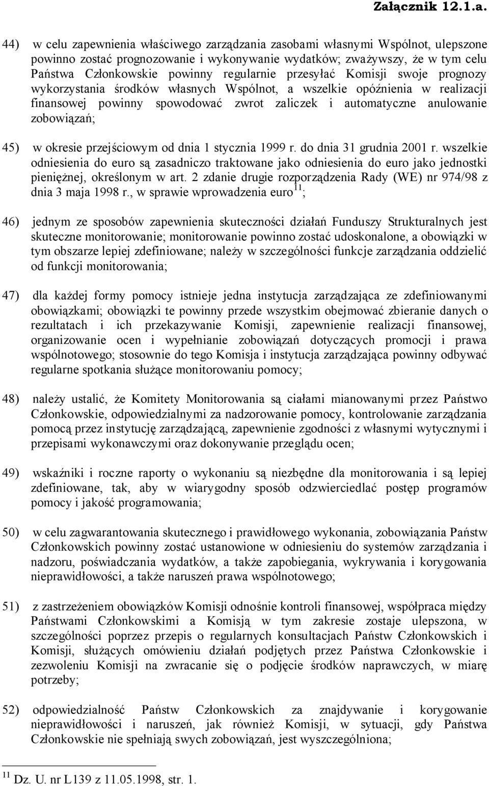 zobowiązań; 45) w okresie przejściowym od dnia 1 stycznia 1999 r. do dnia 31 grudnia 2001 r.