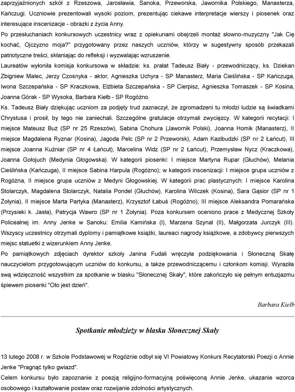 Po przesłuchaniach konkursowych uczestnicy wraz z opiekunami obejrzeli montaż słowno-muzyczny "Jak Cię kochać, Ojczyzno moja?