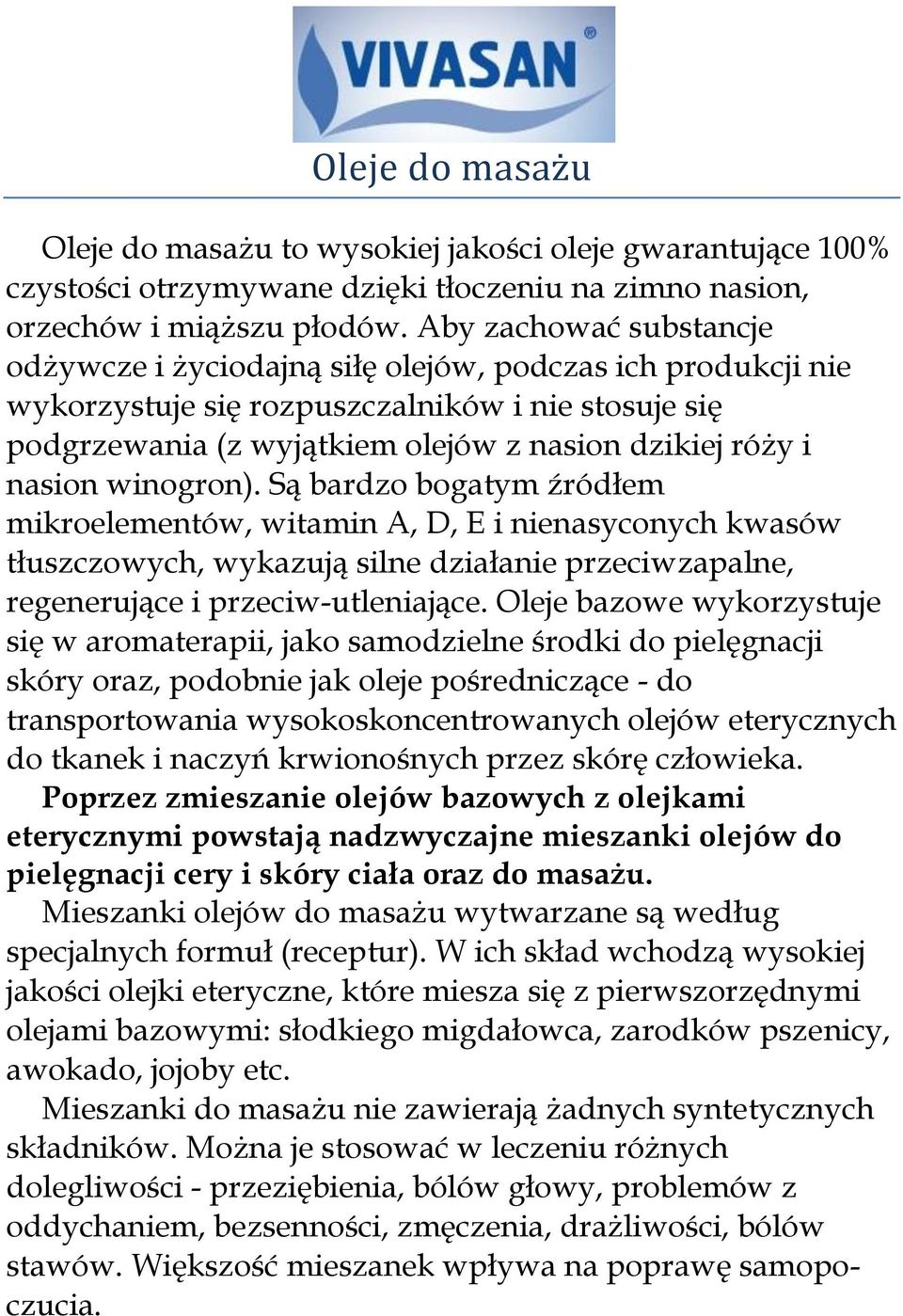 nasion winogron). Są bardzo bogatym źródłem mikroelementów, witamin A, D, E i nienasyconych kwasów tłuszczowych, wykazują silne działanie przeciwzapalne, regenerujące i przeciw-utleniające.