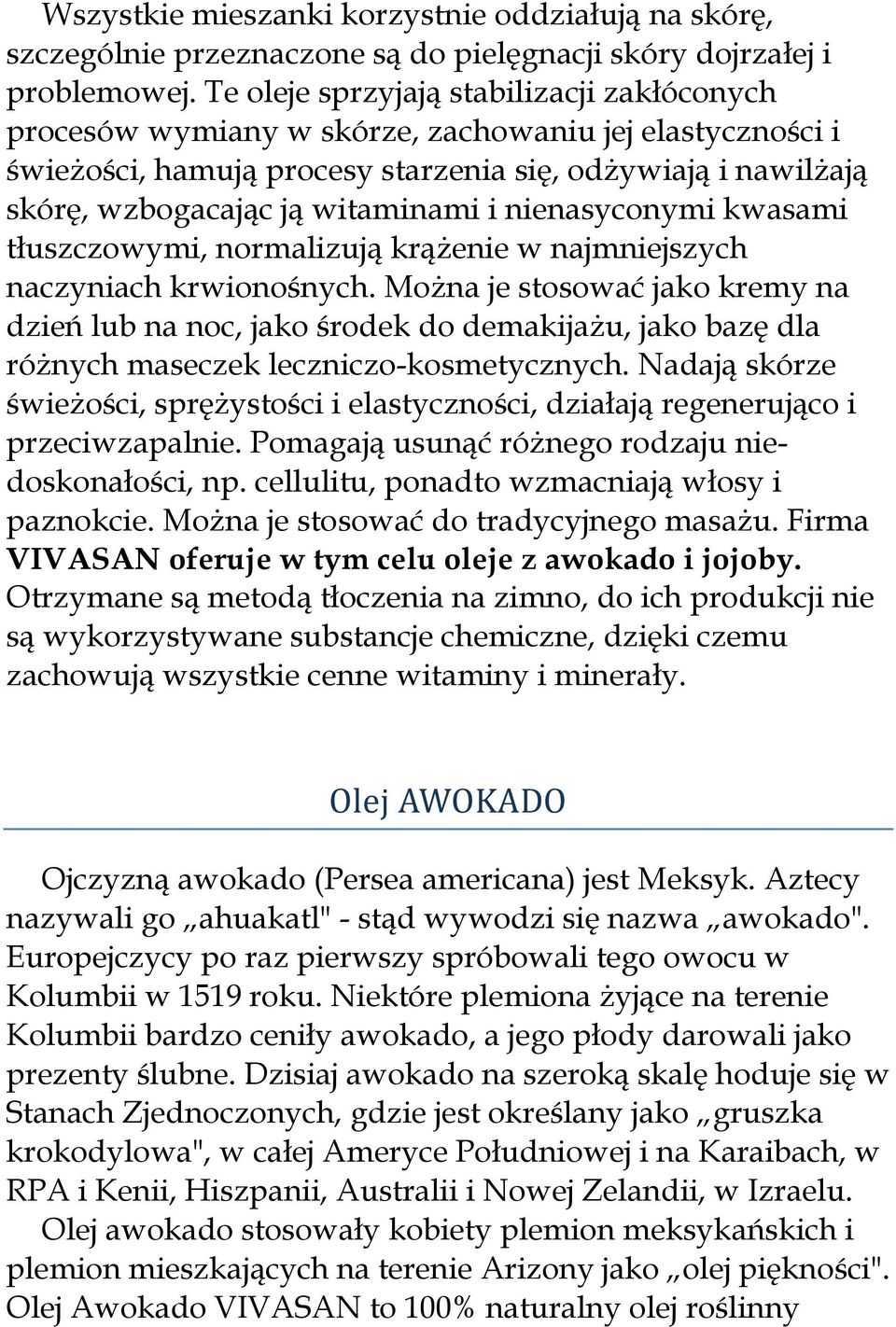 nienasyconymi kwasami tłuszczowymi, normalizują krążenie w najmniejszych naczyniach krwionośnych.