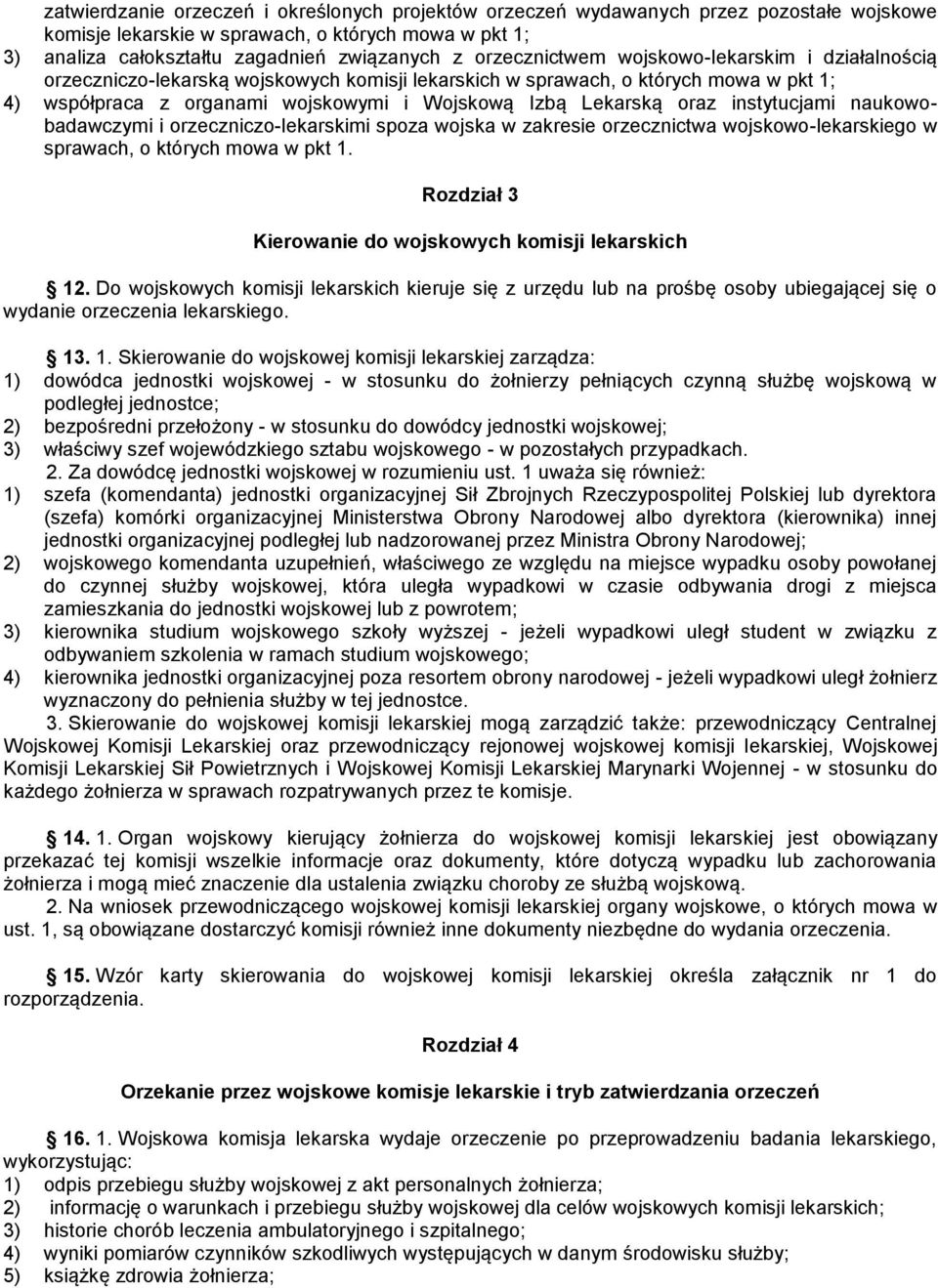 oraz instytucjami naukowobadawczymi i orzeczniczo-lekarskimi spoza wojska w zakresie orzecznictwa wojskowo-lekarskiego w sprawach, o których mowa w pkt 1.