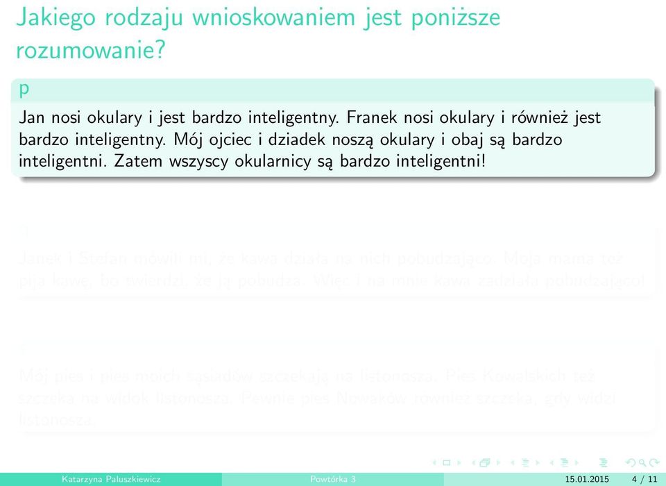 Janek i Stefan mówili mi, że kawa działa na nich pobudzająco. Moja mama też pija kawę, bo twierdzi, że ją pobudza. Więc i na mnie kawa zadziała pobudzająco!