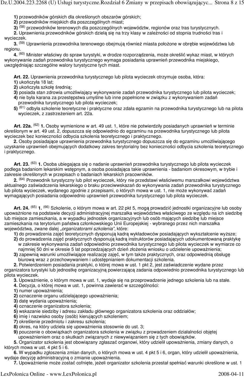 regionów oraz tras turystycznych. 2. Uprawnienia przewodników górskich dzielą się na trzy klasy w zaleŝności od stopnia trudności tras i wycieczek. 3.