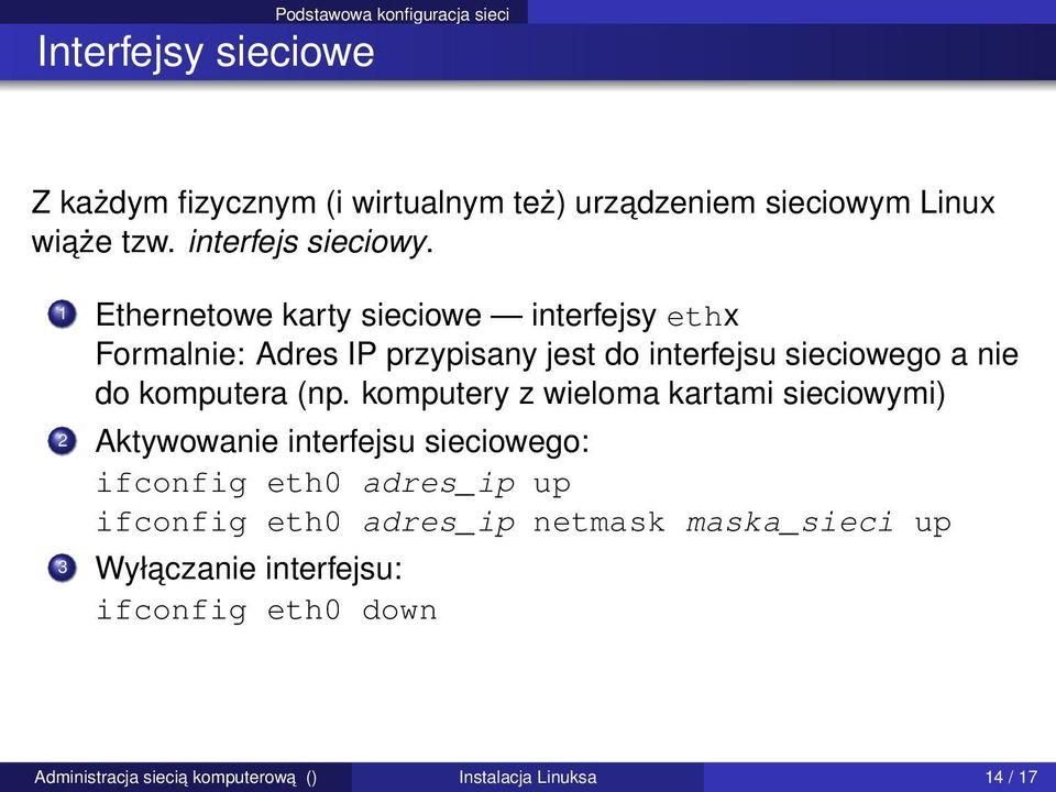 1 Ethernetowe karty sieciowe interfejsy ethx Formalnie: Adres IP przypisany jest do interfejsu sieciowego a nie do komputera