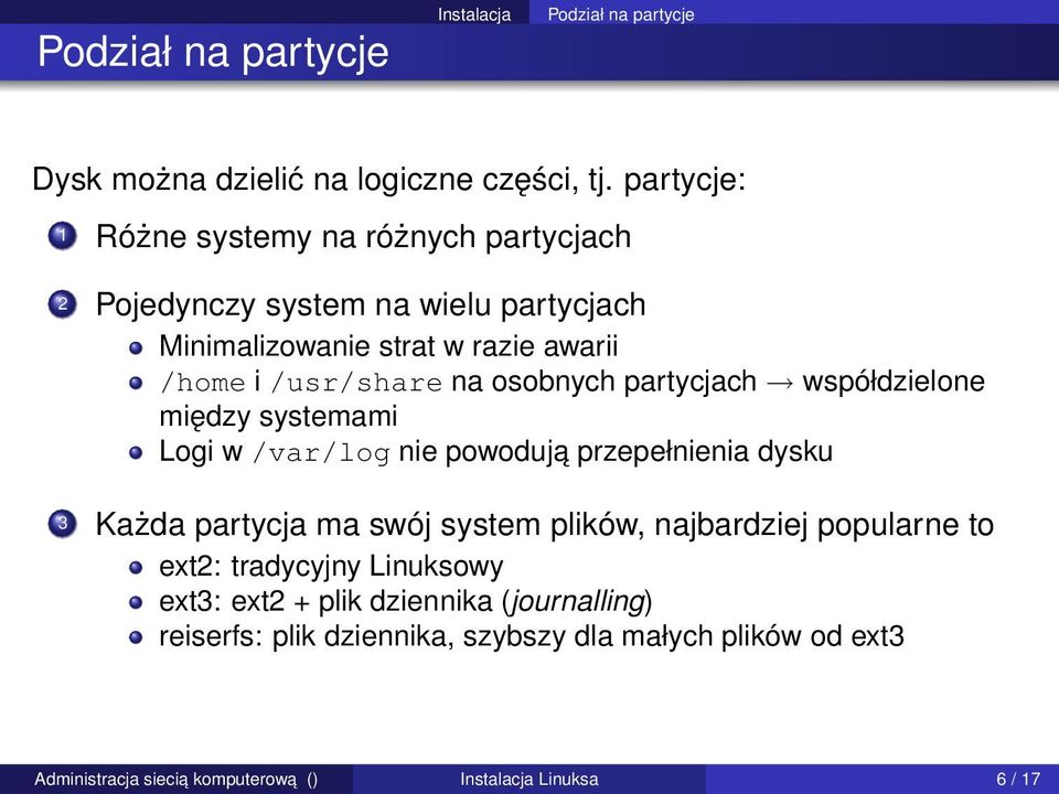 na osobnych partycjach współdzielone między systemami Logi w /var/log nie powoduja przepełnienia dysku 3 Każda partycja ma swój system plików,