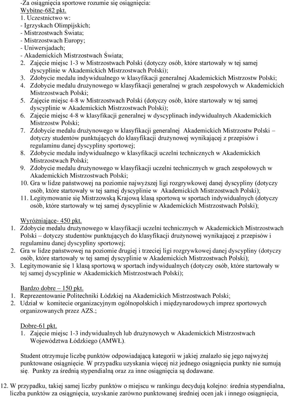 Zajęcie miejsc 1-3 w Mistrzostwach Polski (dotyczy osób, które startowały w tej samej dyscyplinie w Akademickich Mistrzostwach Polski); 3.