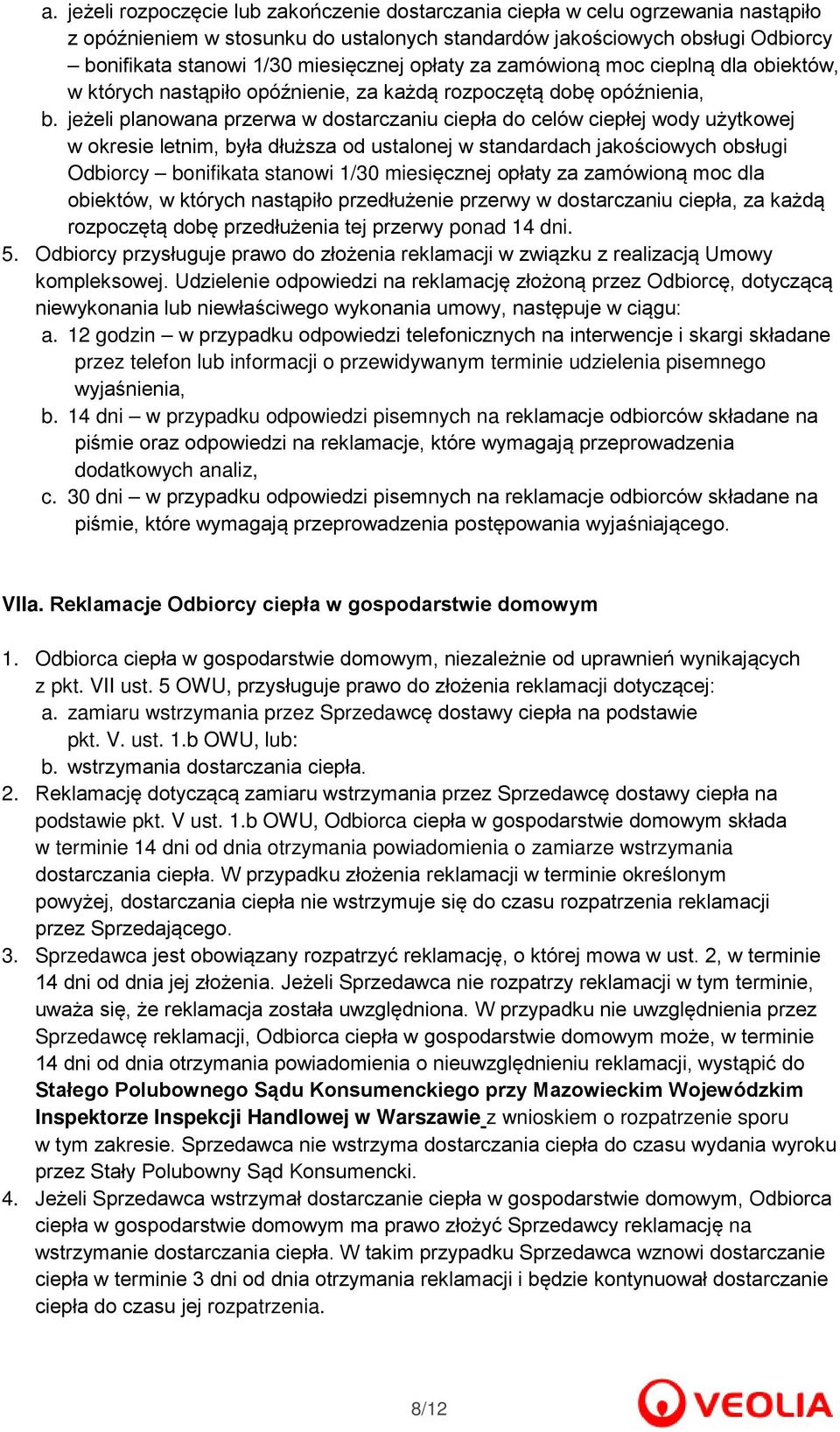 jeżeli planowana przerwa w dostarczaniu ciepła do celów ciepłej wody użytkowej w okresie letnim, była dłuższa od ustalonej w standardach jakościowych obsługi Odbiorcy bonifikata stanowi 1/30