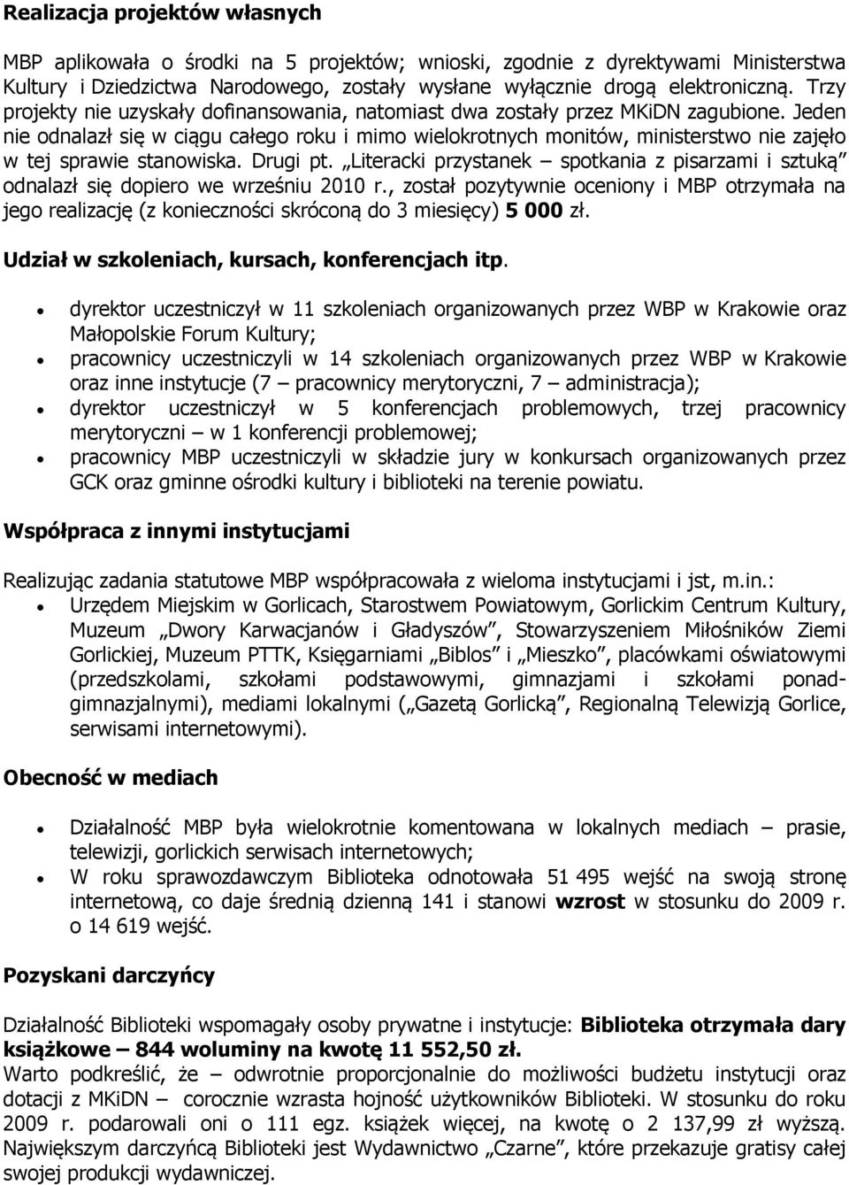 Jeden nie odnalazł się w ciągu całego roku i mimo wielokrotnych monitów, ministerstwo nie zajęło w tej sprawie stanowiska. Drugi pt.