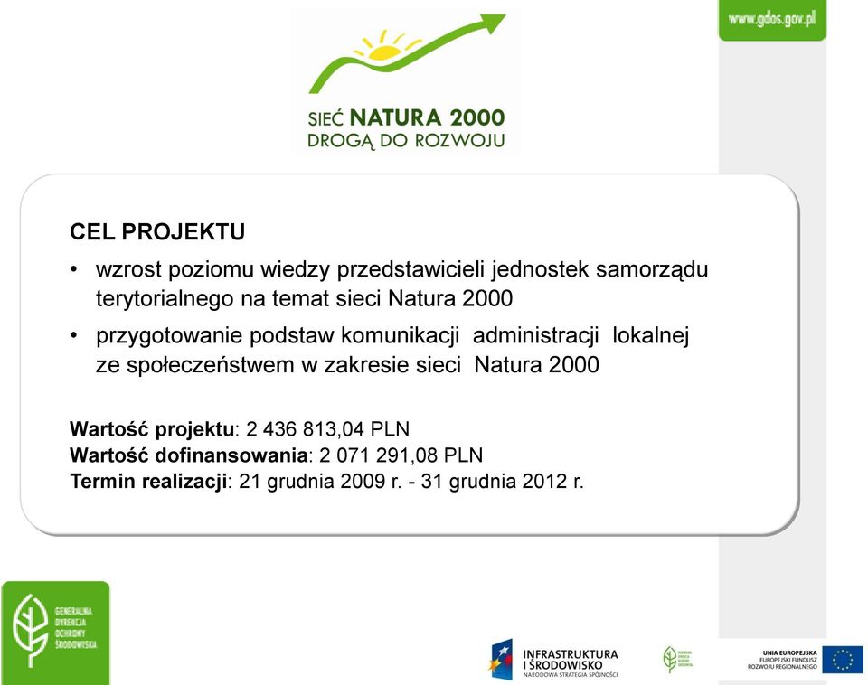 społeczeństwem w zakresie sieci Natura 2000 Wartość projektu: 2 436 813,04 PLN Wartość