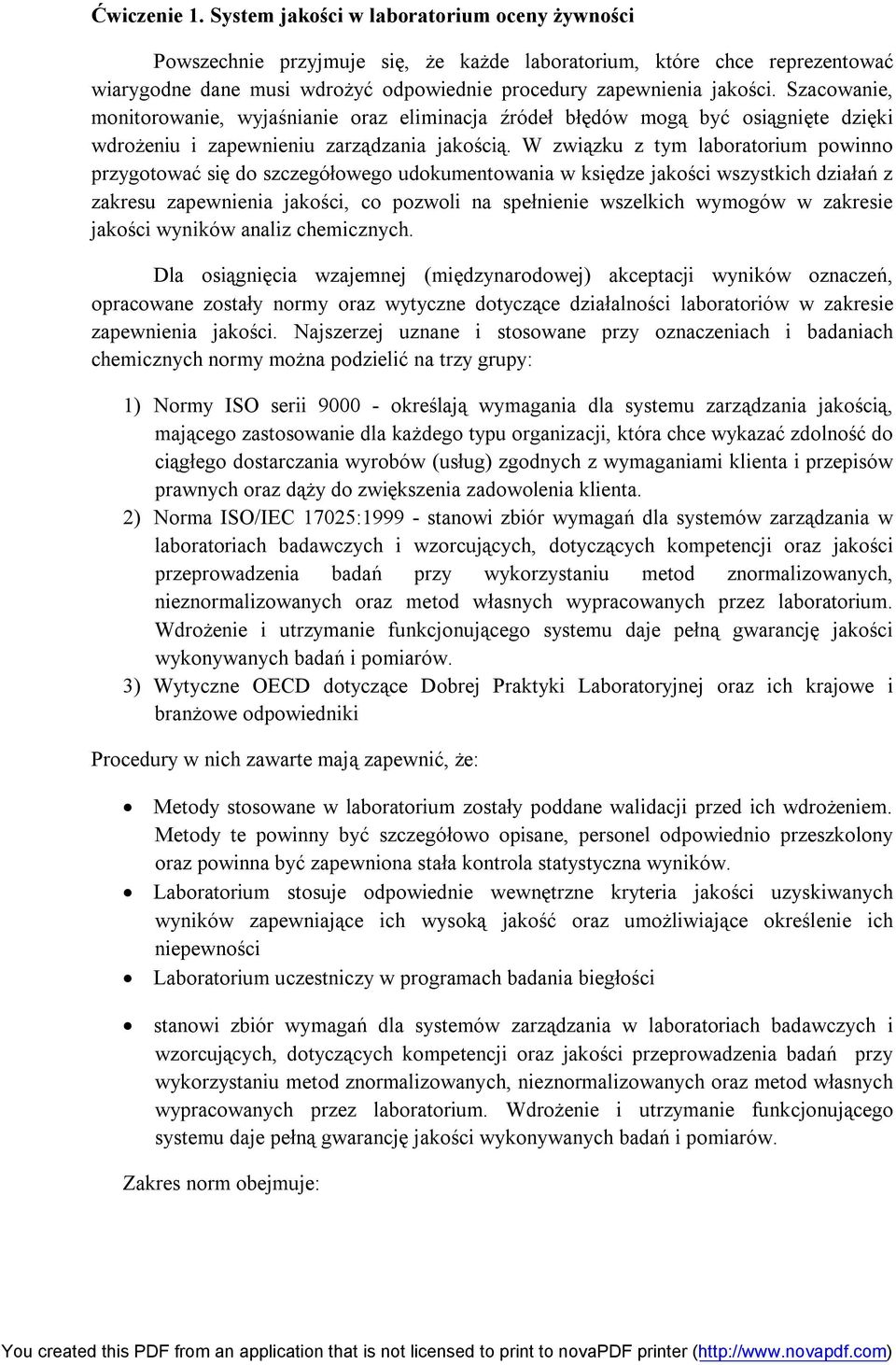 Szacowanie, monitorowanie, wyjaśnianie oraz eliminacja źródeł błędów mogą być osiągnięte dzięki wdrożeniu i zapewnieniu zarządzania jakością.