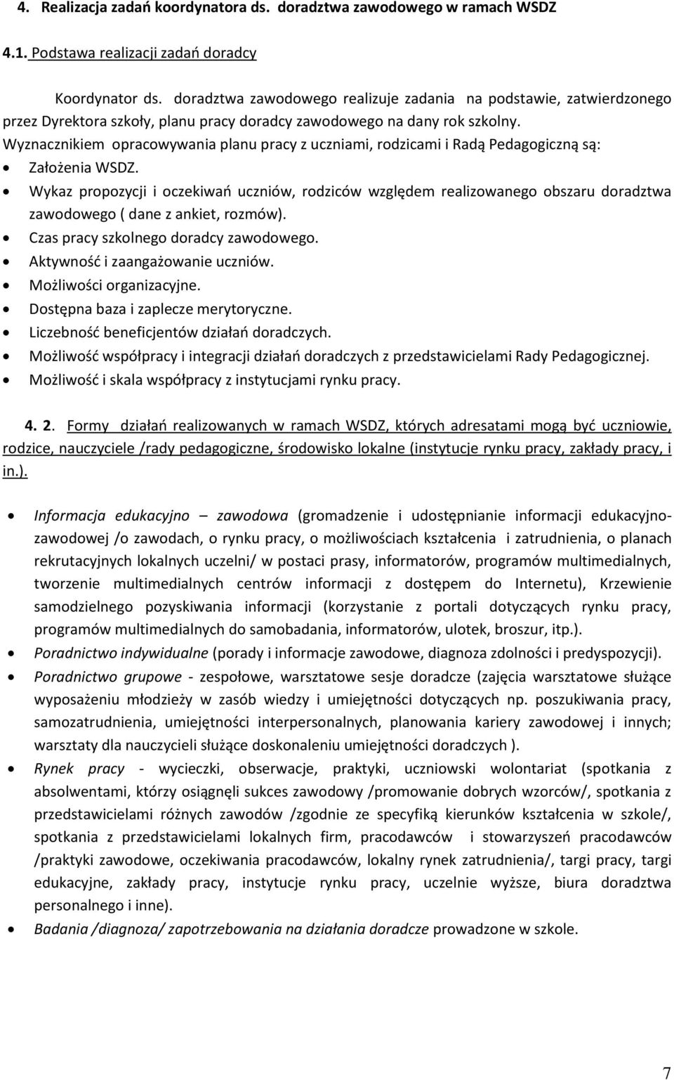 Wyznacznikiem opracowywania planu pracy z uczniami, rodzicami i Radą Pedagogiczną są: Założenia WSDZ.