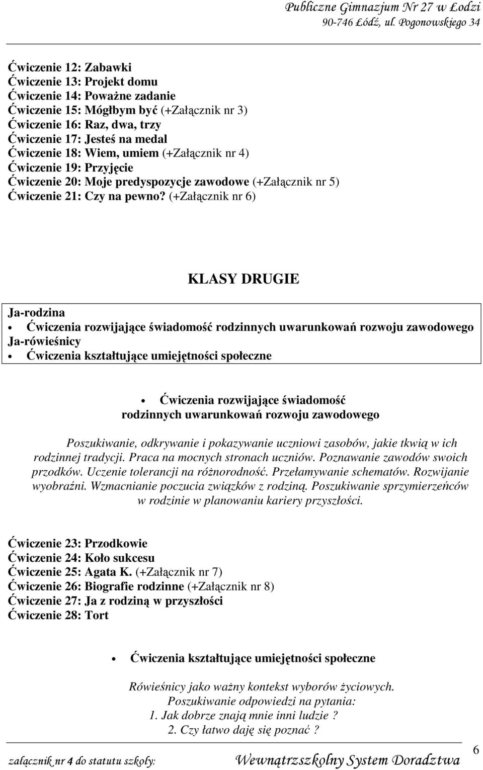 (+Załącznik nr 6) KLASY DRUGIE Ja-rodzina Ćwiczenia rozwijające świadomość rodzinnych uwarunkowań rozwoju zawodowego Ja-rówieśnicy Ćwiczenia kształtujące umiejętności społeczne Ćwiczenia rozwijające