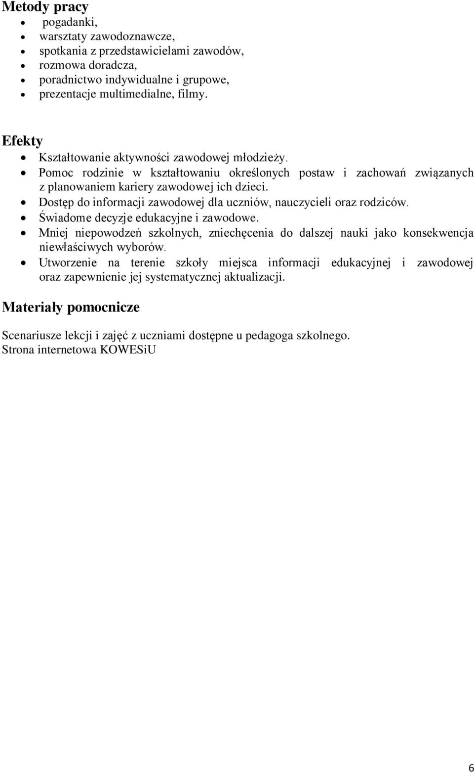 Dostęp do informacji zawodowej dla uczniów, nauczycieli oraz rodziców. Świadome decyzje edukacyjne i zawodowe.