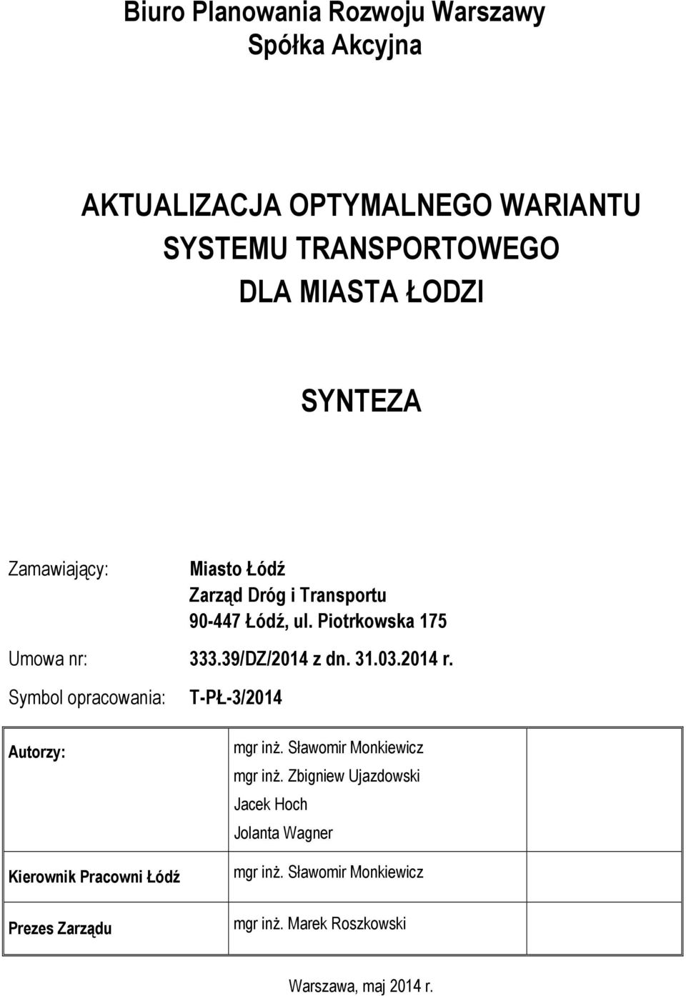 03.2014 r. Symbol opracowania: Autorzy: Kierownik Pracowni Łódź Prezes Zarządu T-PŁ-3/2014 mgr inŝ.