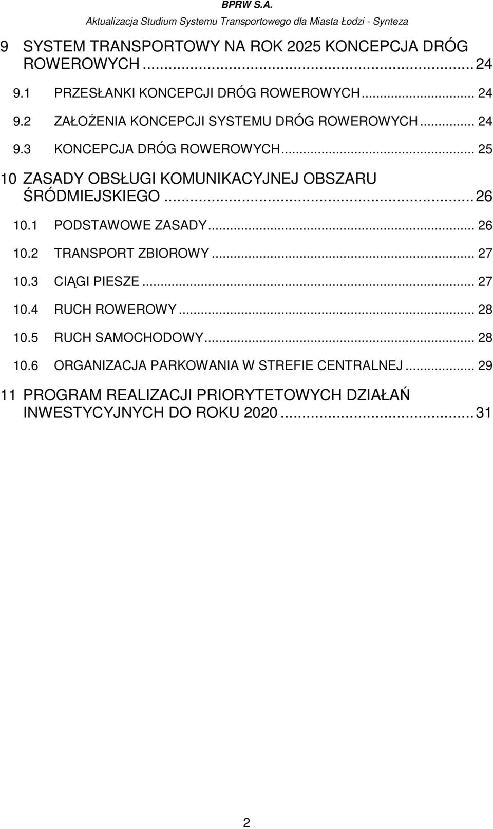 .. 25 10 ZASADY OBSŁUGI KOMUNIKACYJNEJ OBSZARU ŚRÓDMIEJSKIEGO...26 10.1 PODSTAWOWE ZASADY... 26 10.2 TRANSPORT ZBIOROWY... 27 10.