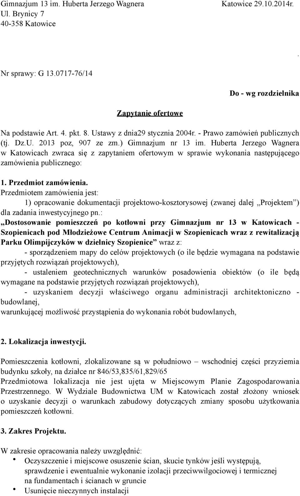 Huberta Jerzego Wagnera w Katowicach zwraca się z zapytaniem ofertowym w sprawie wykonania następującego zamówienia publicznego: 1. Przedmiot zamówienia.