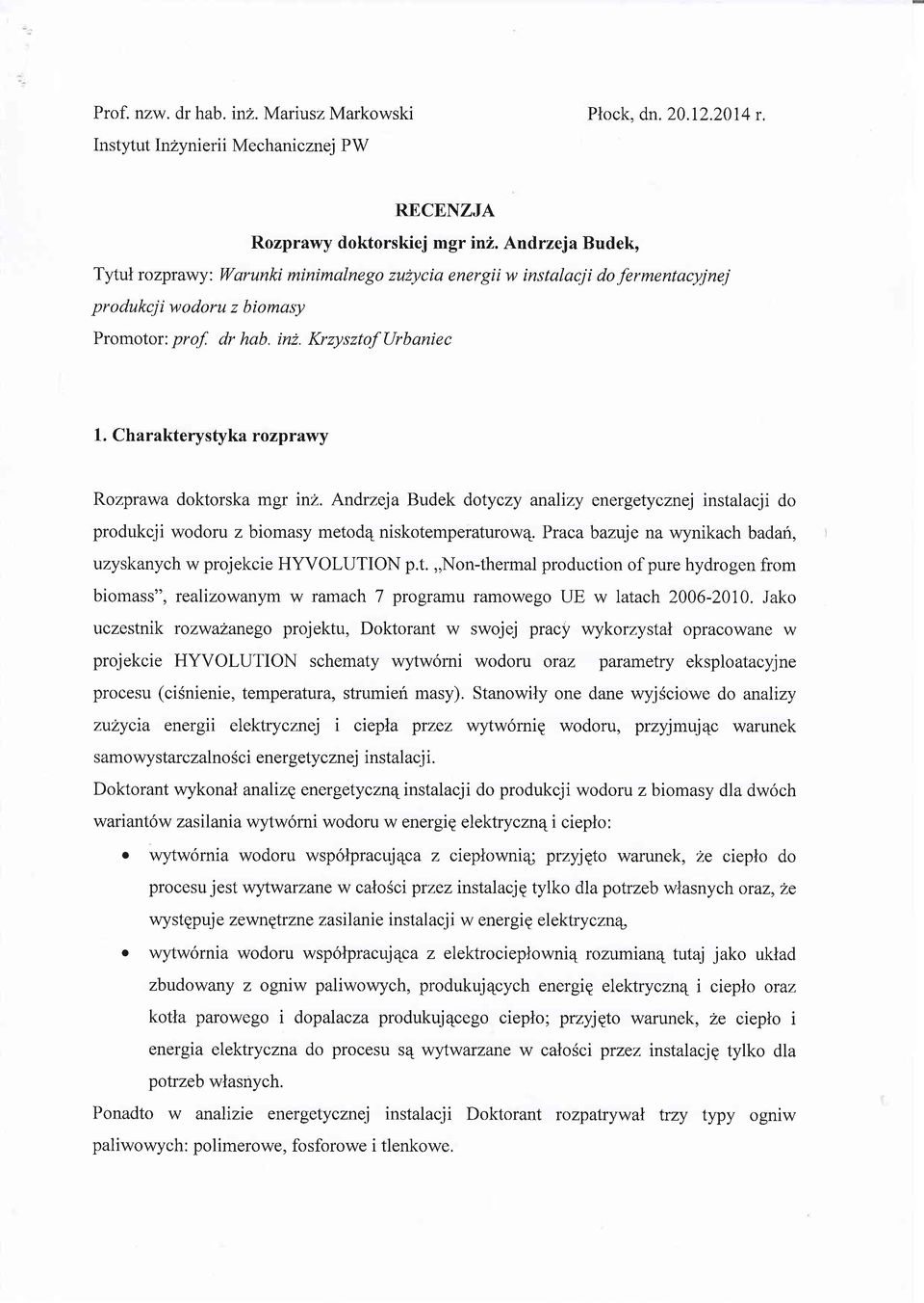 Charakterystyka rozprawy Rozprawa doktorska mgr inz. Andrzeja Budek dotyczy analizy energetycznej instalacji do produkcji wodoru z biomasy metod4 niskotemperaturow4.