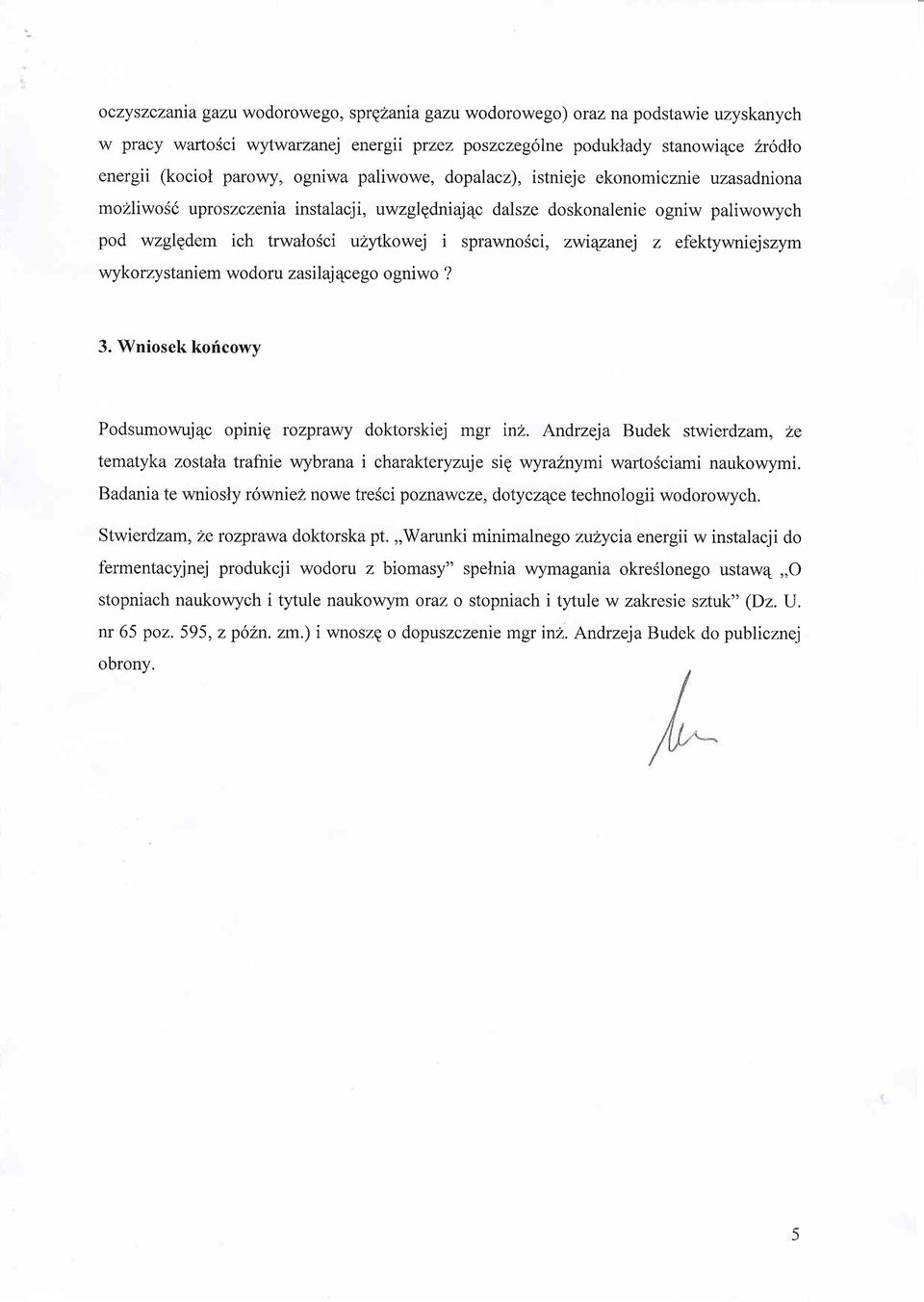 zwiqzanej z efektywniejszym wykorzystaniem wodoru zasilajqcego ogniwo? 3. Wniosek korficowy Podsumowujqc opinig rczprawy doktorskiej mgr in2.