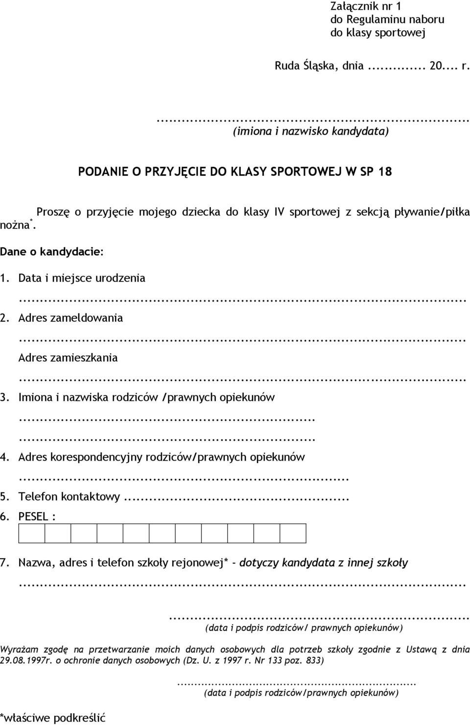 Data i miejsce urodzenia 2. Adres zameldowania Adres zamieszkania 3. Imiona i nazwiska rodziców /prawnych opiekunów...... 4. Adres korespondencyjny rodziców/prawnych opiekunów... 5.