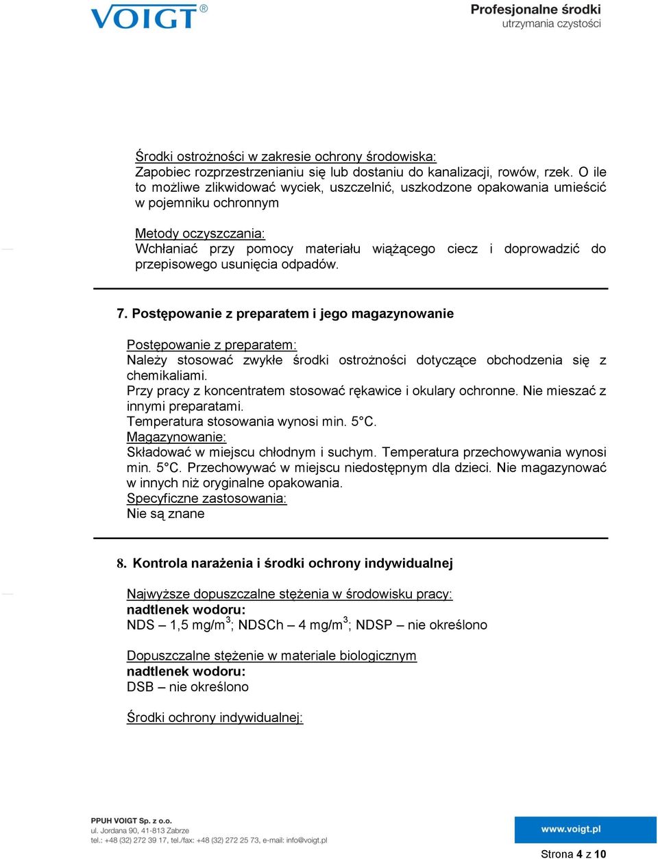 przepisowego usunięcia odpadów. 7. Postępowanie z preparatem i jego magazynowanie Postępowanie z preparatem: Należy stosować zwykłe środki ostrożności dotyczące obchodzenia się z chemikaliami.