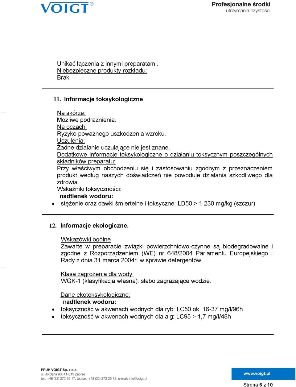 Dodatkowe informacje toksykologiczne o działaniu toksycznym poszczególnych składników preparatu: Przy właściwym obchodzeniu się i zastosowaniu zgodnym z przeznaczeniem produkt według naszych