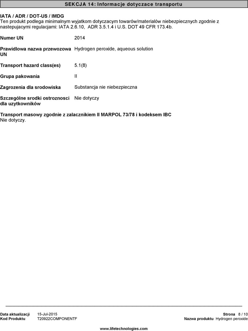 Numer UN 2014 SEKCJA 14: Informacje dotyczace transportu Prawidlowa nazwa przewozowa UN Transport hazard class(es) Grupa pakowania Zagrozenia dla