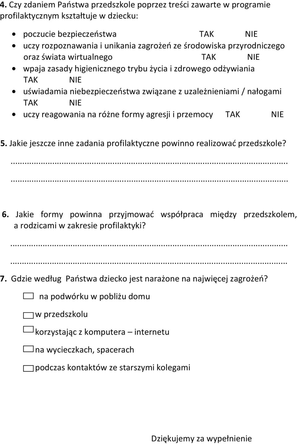 reagowania na różne formy agresji i przemocy TAK NIE 5. Jakie jeszcze inne zadania profilaktyczne powinno realizować przedszkole?...... 6.