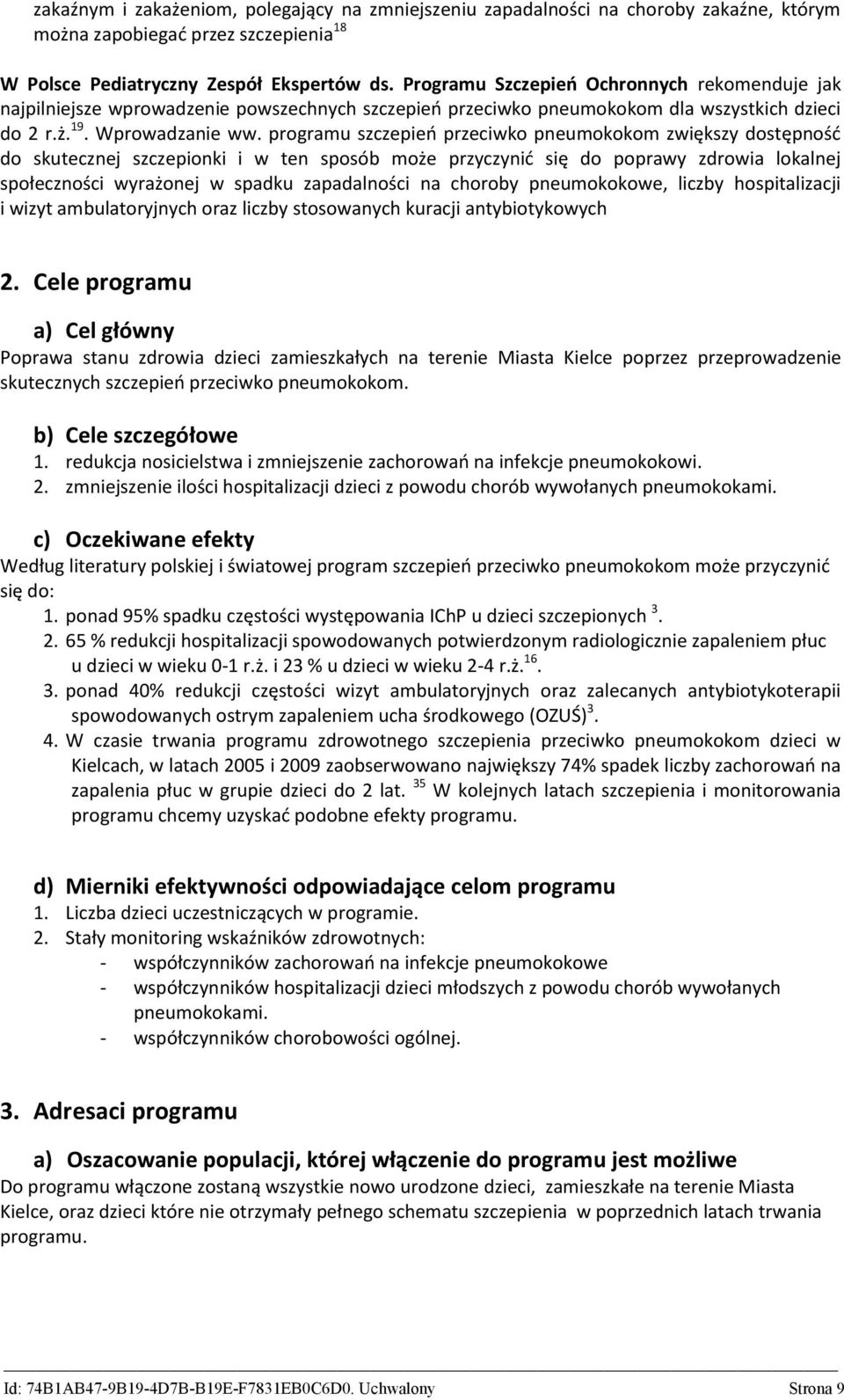programu szczepień przeciwko pneumokokom zwiększy dostępność do skutecznej szczepionki i w ten sposób może przyczynić się do poprawy zdrowia lokalnej społeczności wyrażonej w spadku zapadalności na