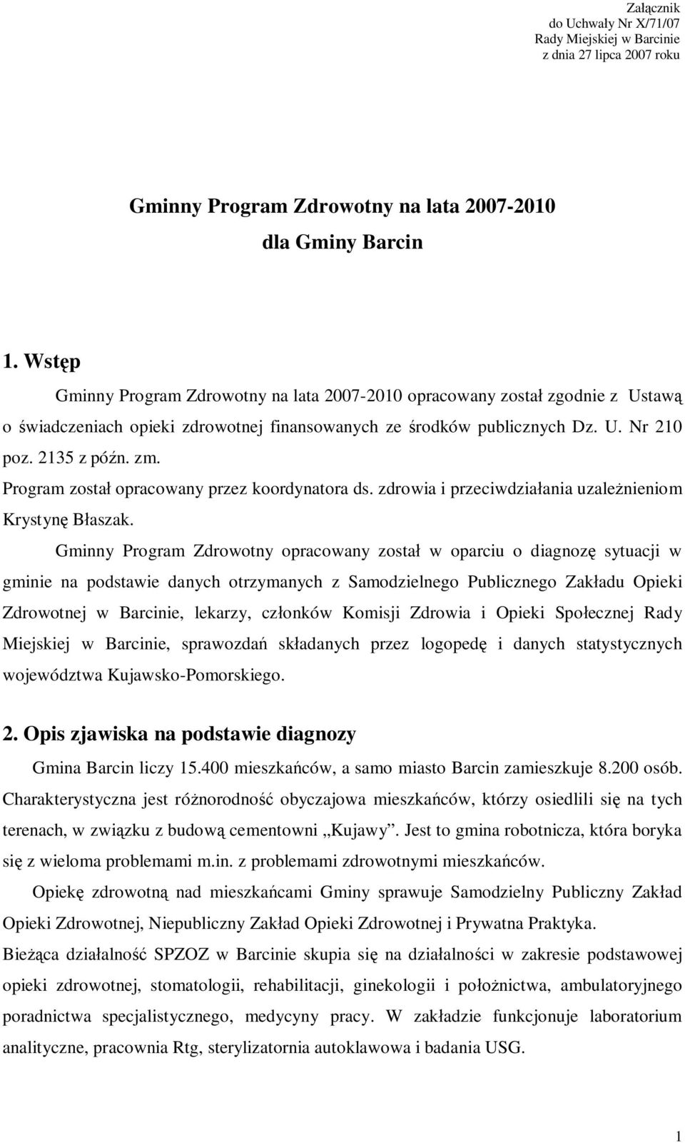 Program został opracowany przez koordynatora ds. zdrowia i przeciwdziałania uzależnieniom Krystynę Błaszak.