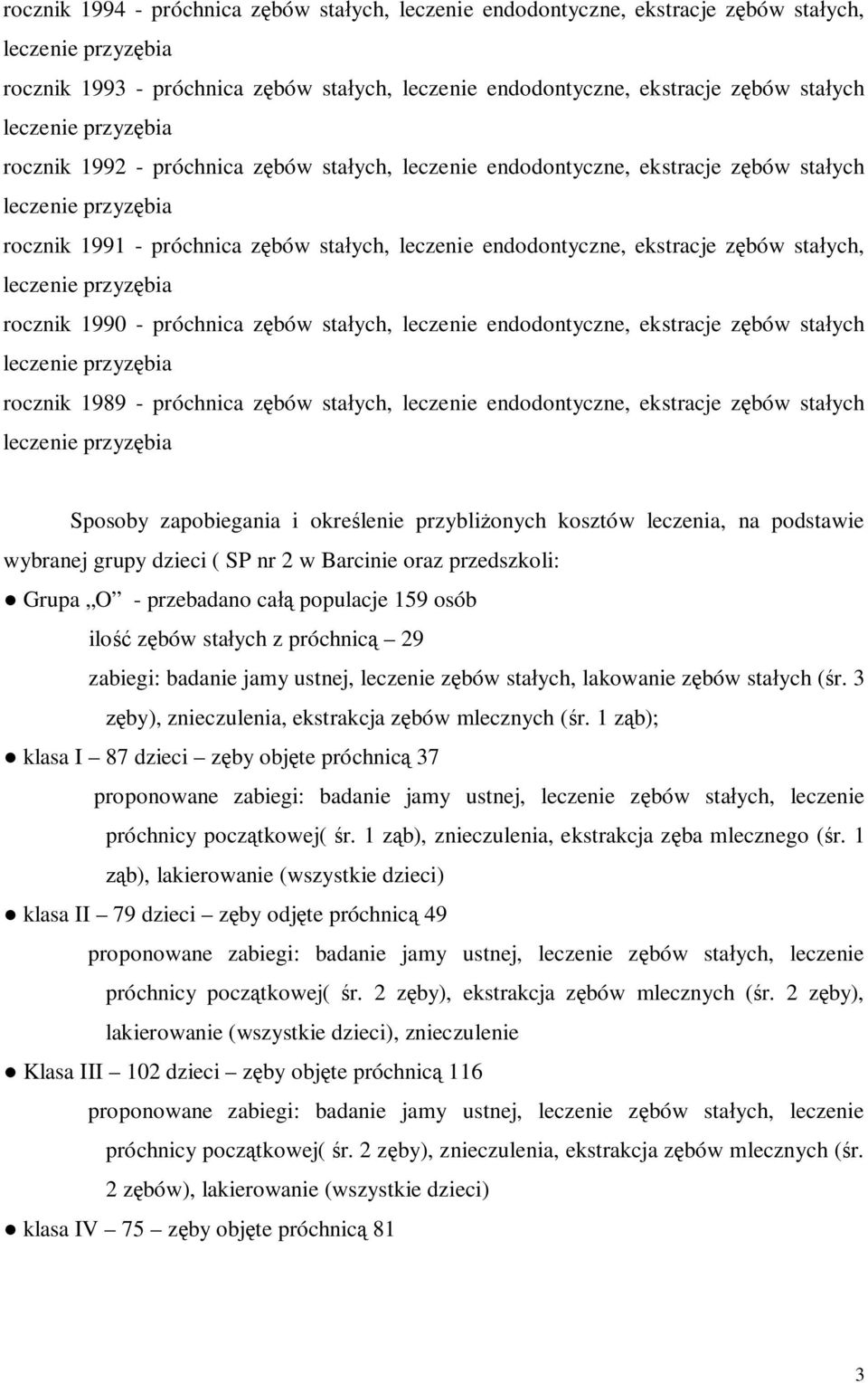 zębów stałych, leczenie przyzębia rocznik 1990 - próchnica zębów stałych, leczenie endodontyczne, ekstracje zębów stałych leczenie przyzębia rocznik 1989 - próchnica zębów stałych, leczenie