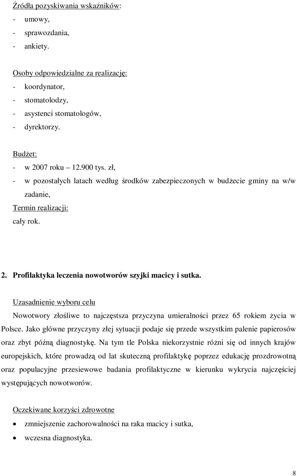 Uzasadnienie wyboru celu Nowotwory złośliwe to najczęstsza przyczyna umieralności przez 65 rokiem życia w Polsce.