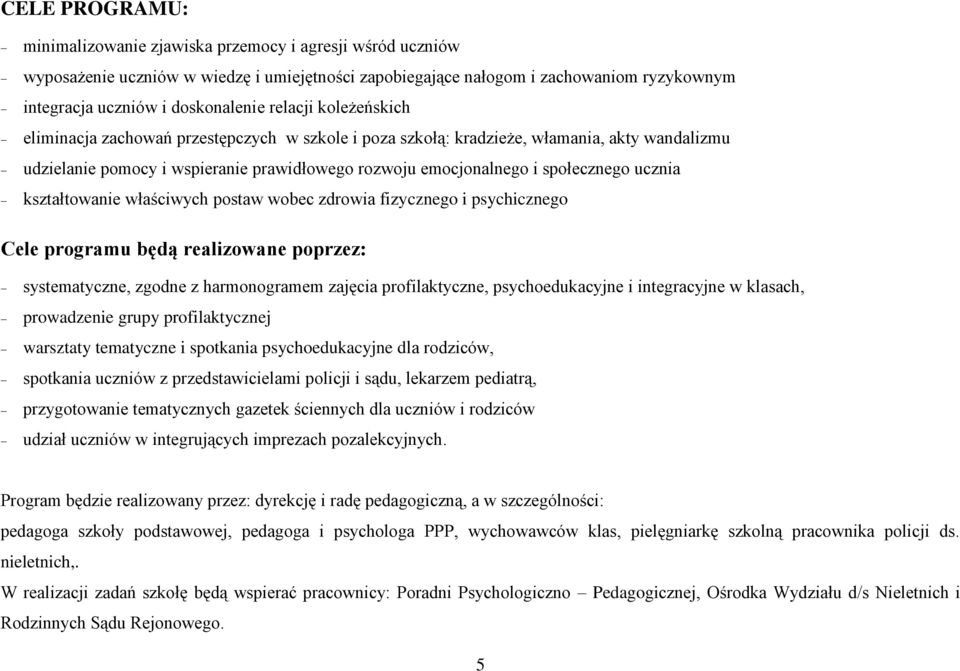 ucznia kształtowanie właściwych postaw wobec zdrowia fizycznego i psychicznego Cele programu będą realizowane poprzez: systematyczne, zgodne z harmonogramem zajęcia profilaktyczne, psychoedukacyjne i