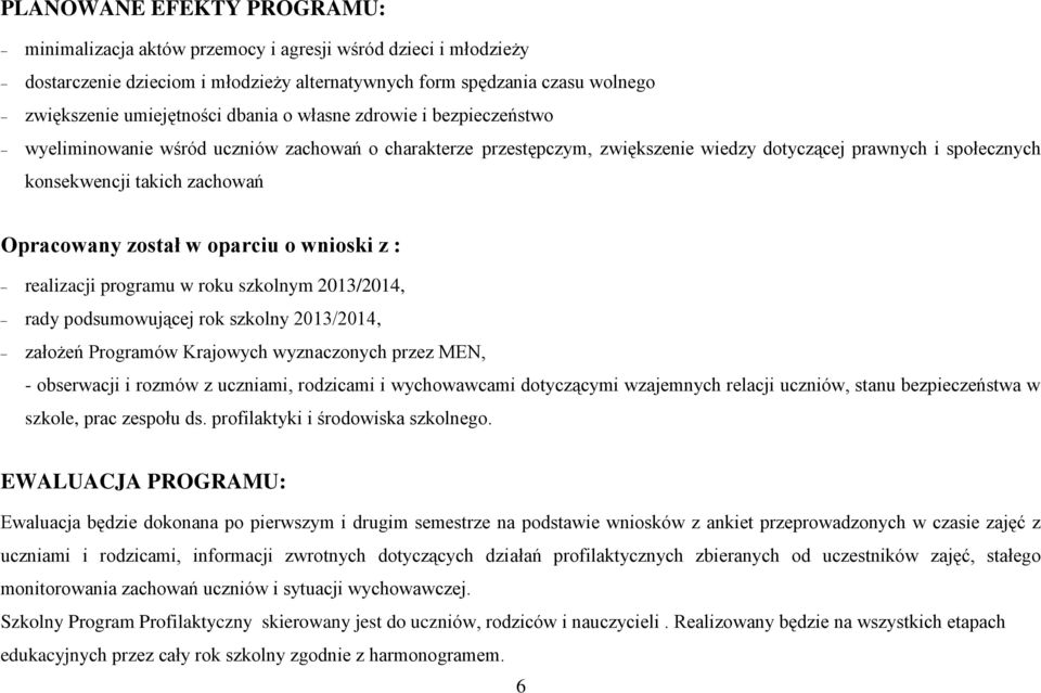 został w oparciu o wnioski z : realizacji programu w roku szkolnym 2013/2014, rady podsumowującej rok szkolny 2013/2014, założeń Programów Krajowych wyznaczonych przez MEN, - obserwacji i rozmów z